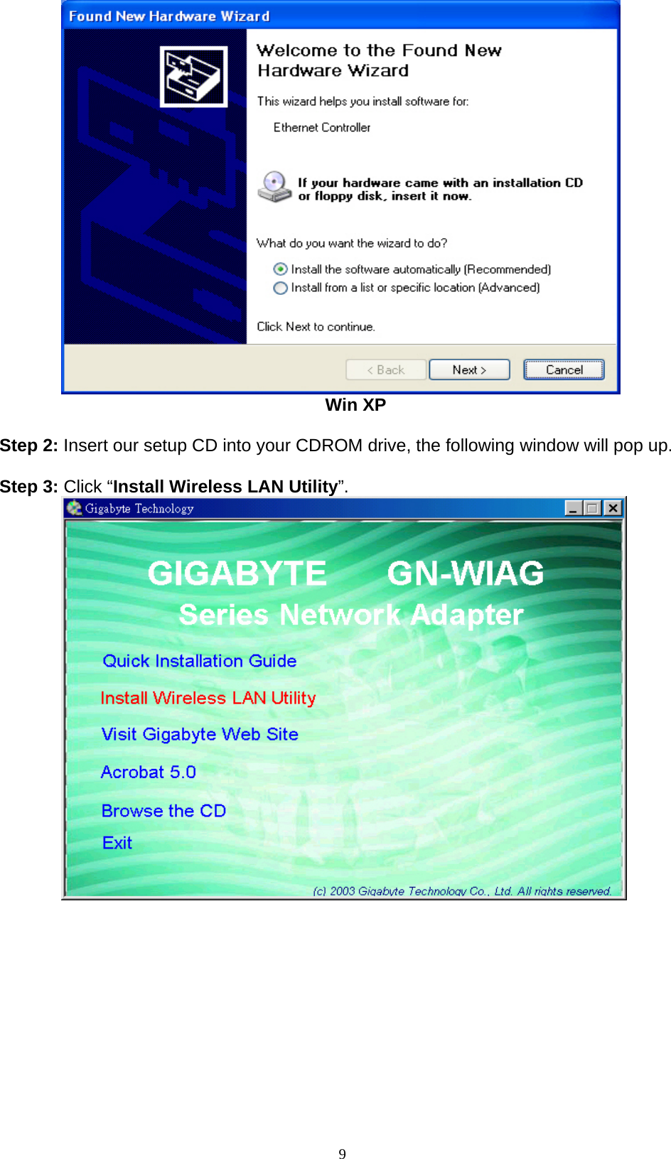 9   Win XP  Step 2: Insert our setup CD into your CDROM drive, the following window will pop up.  Step 3: Click “Install Wireless LAN Utility”.           