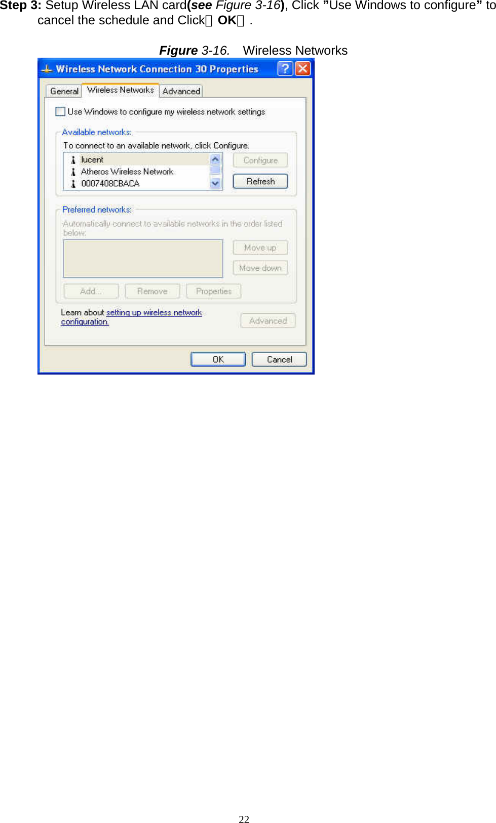 22  Step 3: Setup Wireless LAN card(see Figure 3-16), Click ”Use Windows to configure” to cancel the schedule and Click「OK」.  Figure 3-16.  Wireless Networks           