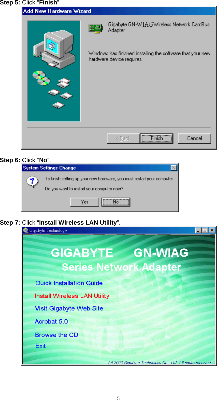 5  Step 5: Click “Finish”.           Step 6: Click “No”.           Step 7: Click “Install Wireless LAN Utility”.           