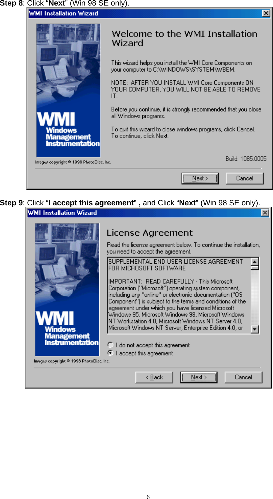 6  Step 8: Click “Next” (Win 98 SE only).           Step 9: Click “I accept this agreement” , and Click “Next” (Win 98 SE only).   