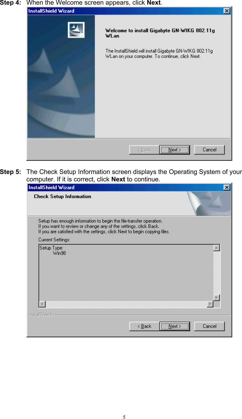 5  Step 4:  When the Welcome screen appears, click Next.   Step 5:  The Check Setup Information screen displays the Operating System of your computer. If it is correct, click Next to continue.   
