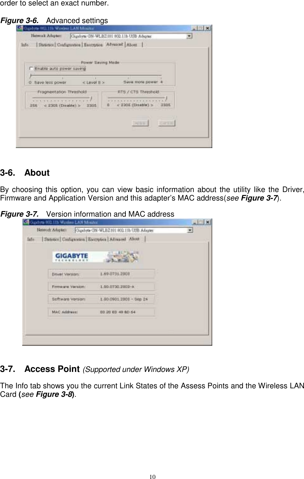 10order to select an exact number.Figure 3-6.    Advanced settings     3-6.  AboutBy choosing this option, you can view basic information about the utility like the Driver,Firmware and Application Version and this adapter’s MAC address(see Figure 3-7).Figure 3-7.    Version information and MAC address     3-7.  Access Point (Supported under Windows XP)The Info tab shows you the current Link States of the Assess Points and the Wireless LANCard (see Figure 3-8).