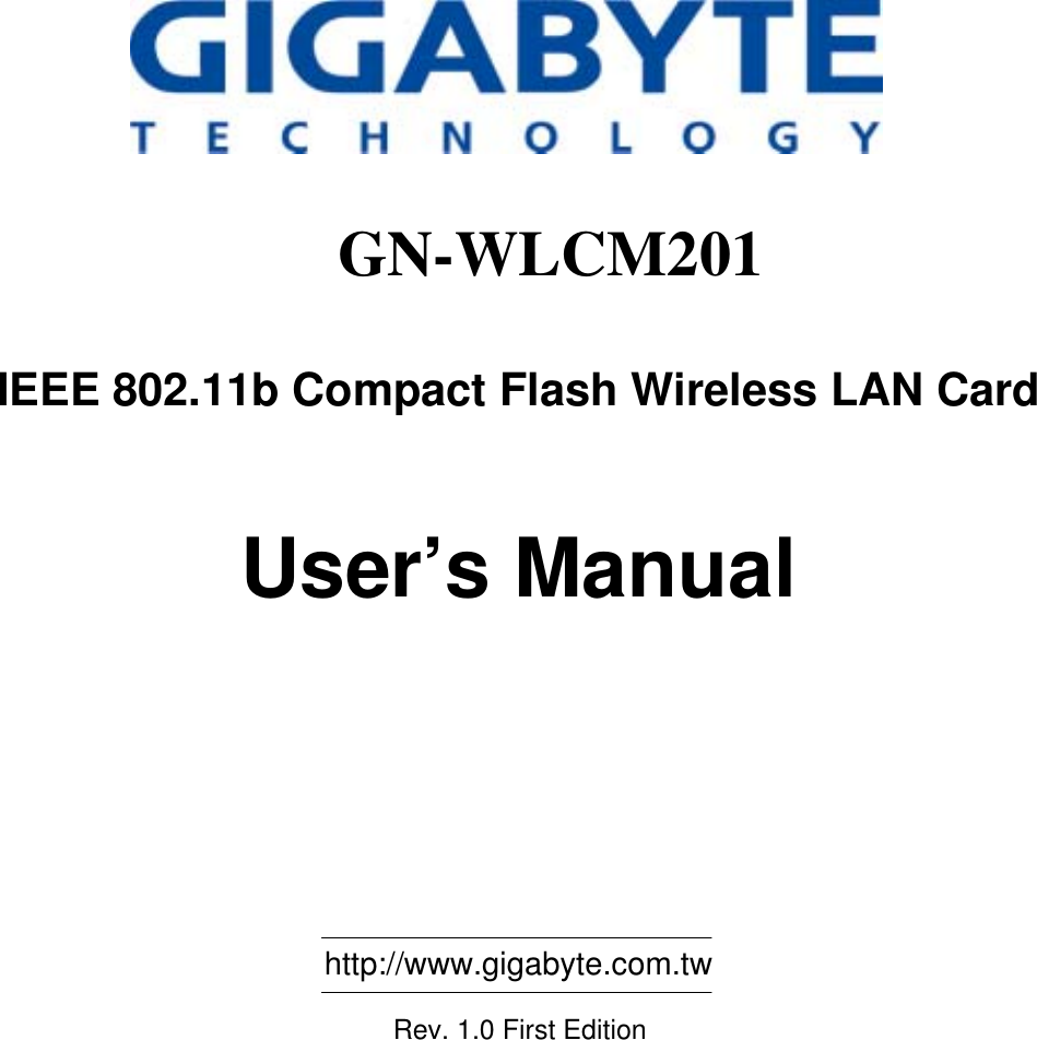                                                   GN-WLCM201  IEEE 802.11b Compact Flash Wireless LAN Card   User’s Manual                                                           http://www.gigabyte.com.tw   Rev. 1.0 First Edition              