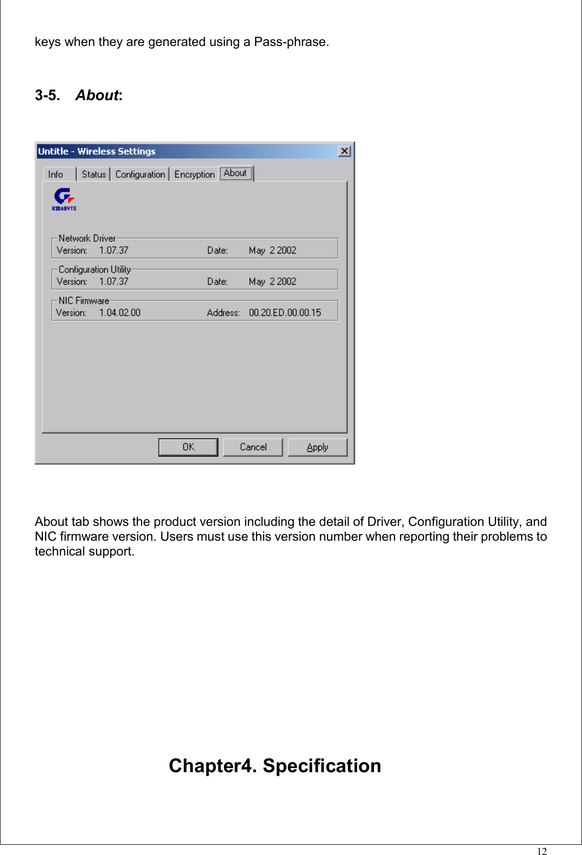 12keys when they are generated using a Pass-phrase.3-5.  About:About tab shows the product version including the detail of Driver, Configuration Utility, andNIC firmware version. Users must use this version number when reporting their problems totechnical support.Chapter4. Specification