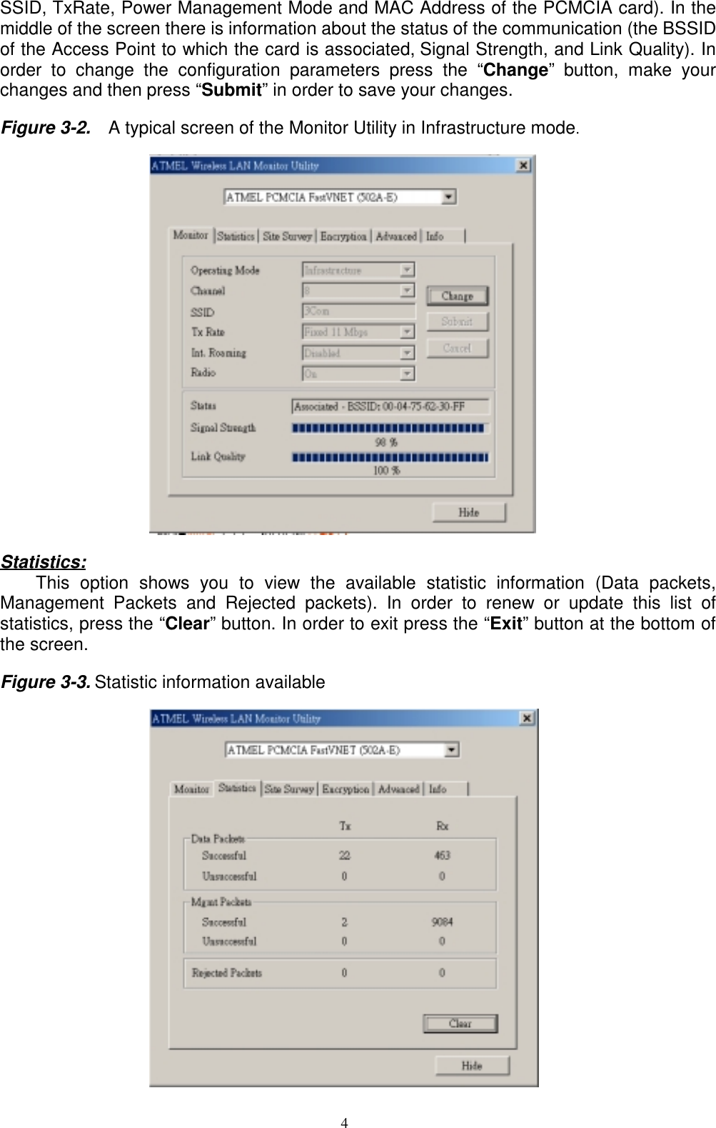 4SSID, TxRate, Power Management Mode and MAC Address of the PCMCIA card). In themiddle of the screen there is information about the status of the communication (the BSSIDof the Access Point to which the card is associated, Signal Strength, and Link Quality). Inorder to change the configuration parameters press the “Change” button, make yourchanges and then press “Submit” in order to save your changes.Figure 3-2.    A typical screen of the Monitor Utility in Infrastructure mode.Statistics:This option shows you to view the available statistic information (Data packets,Management Packets and Rejected packets). In order to renew or update this list ofstatistics, press the “Clear” button. In order to exit press the “Exit” button at the bottom ofthe screen.Figure 3-3. Statistic information available