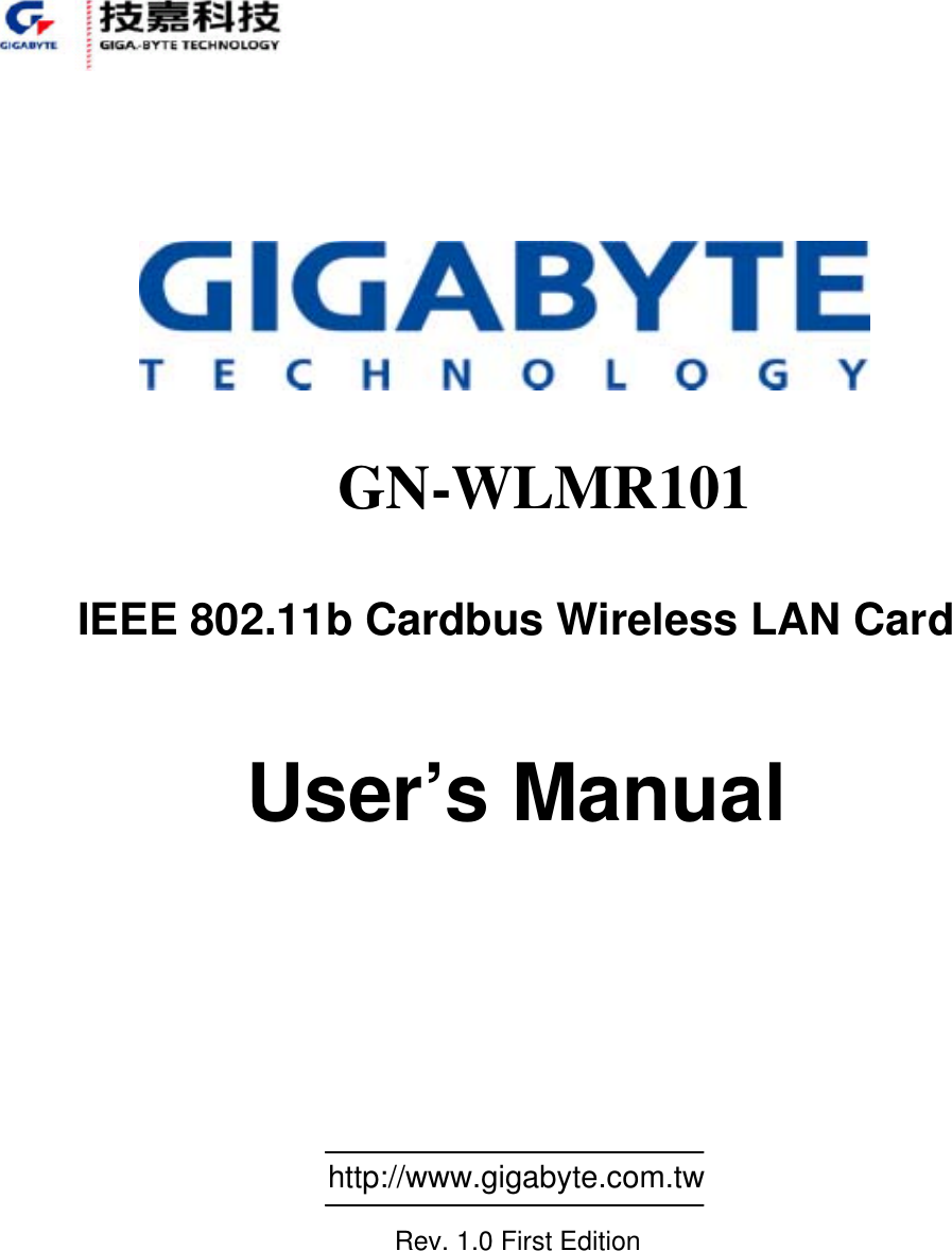                                                    GN-WLMR101  IEEE 802.11b Cardbus Wireless LAN Card   User’s Manual                                                           http://www.gigabyte.com.tw             Rev. 1.0 First Edition