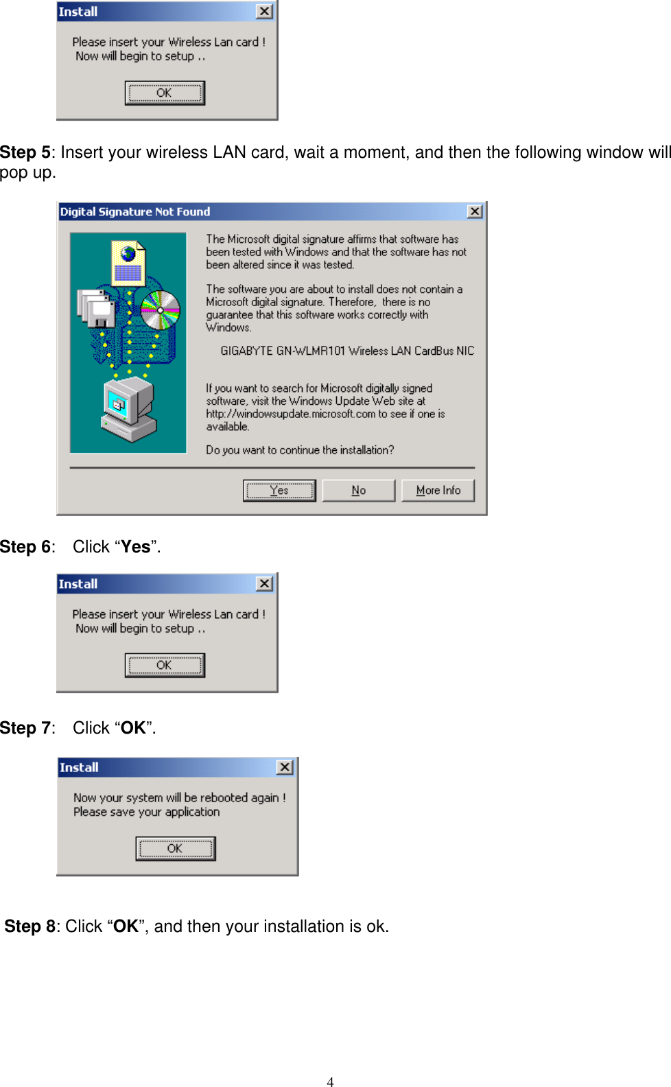 4     Step 5: Insert your wireless LAN card, wait a moment, and then the following window will pop up.    Step 6:  Click “Yes”.             Step 7:  Click “OK”.     Step 8: Click “OK”, and then your installation is ok. 