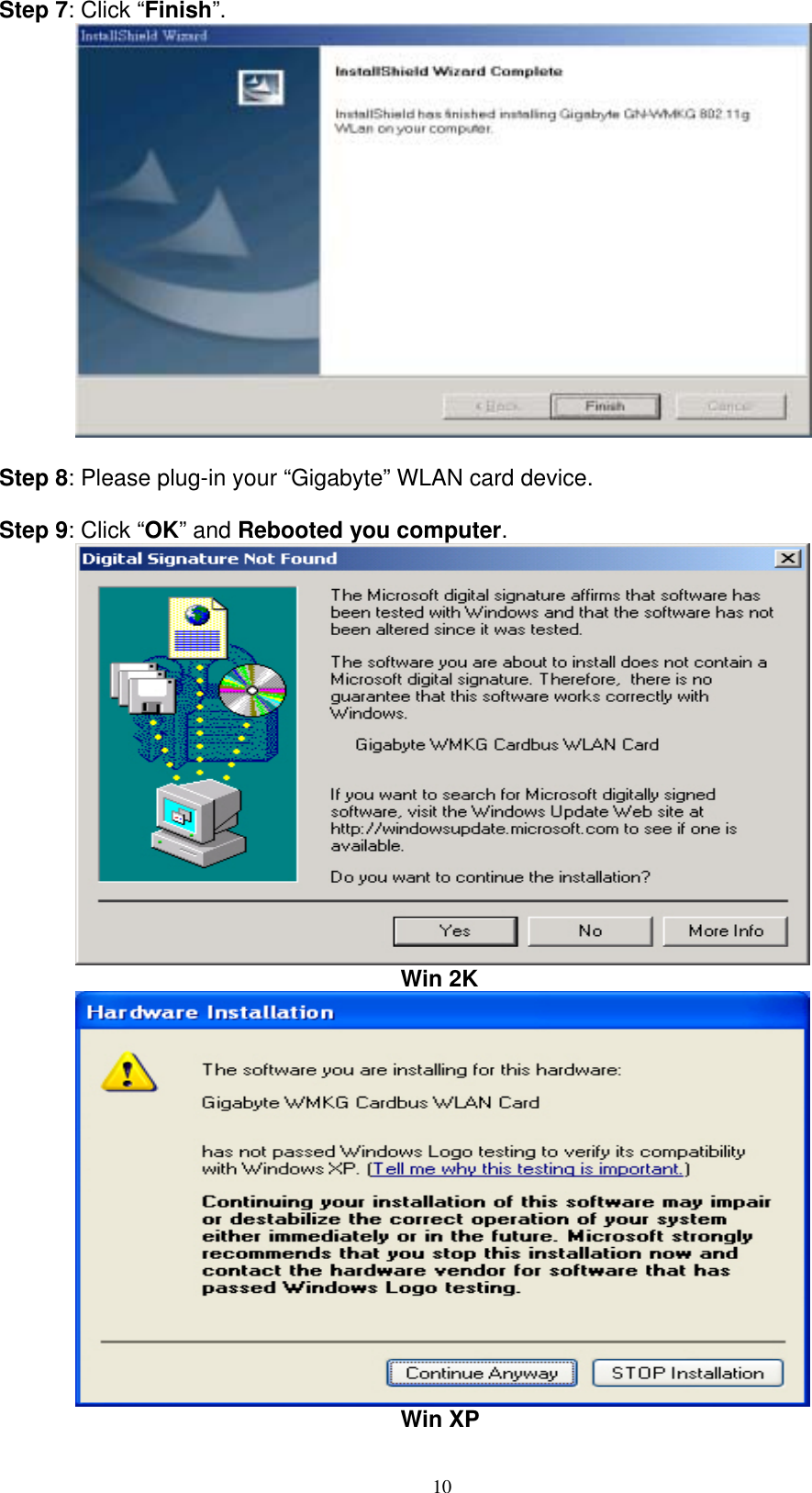 10  Step 7: Click “Finish”.   Step 8: Please plug-in your “Gigabyte” WLAN card device.  Step 9: Click “OK” and Rebooted you computer.   Win 2K           Win XP 