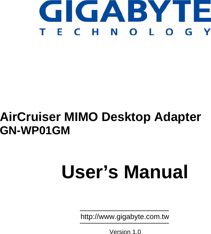                    AirCruiser MIMO Desktop Adapter  GN-WP01GM    User’s Manual      http://www.gigabyte.com.tw  Version 1.0 