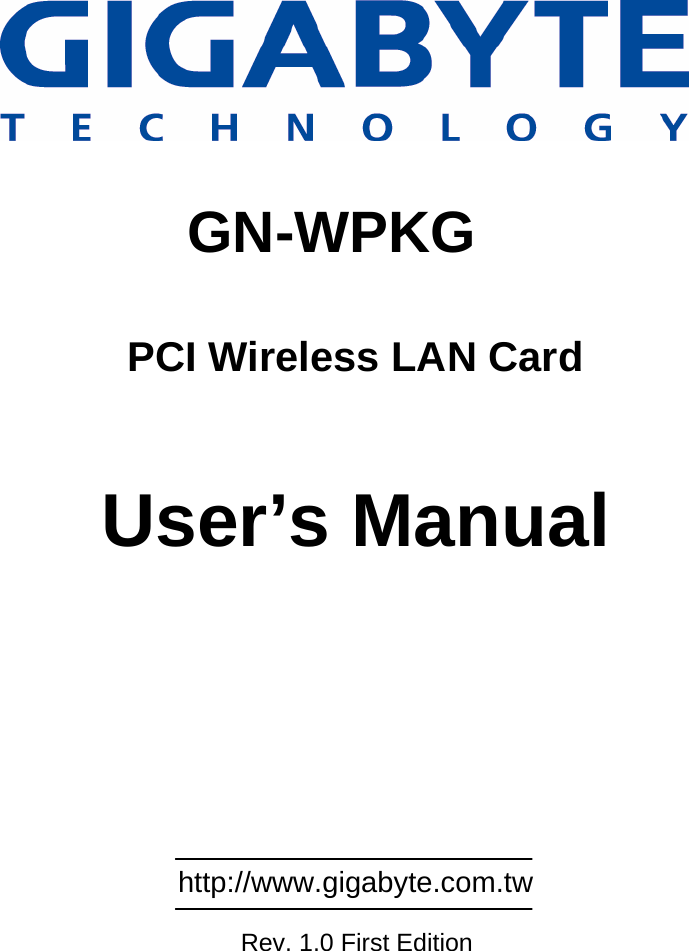                                                     GN-WPKG  PCI Wireless LAN Card   User’s Manual                                                           http://www.gigabyte.com.tw        Rev. 1.0 First Edition