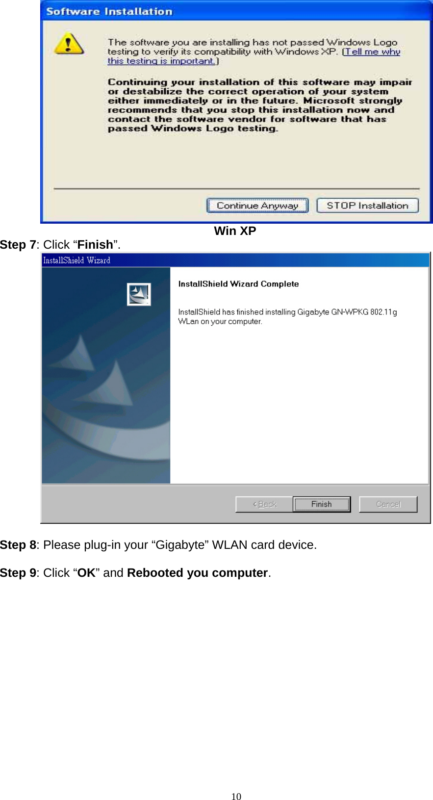 10            Win XP Step 7: Click “Finish”.   Step 8: Please plug-in your “Gigabyte” WLAN card device.  Step 9: Click “OK” and Rebooted you computer.  