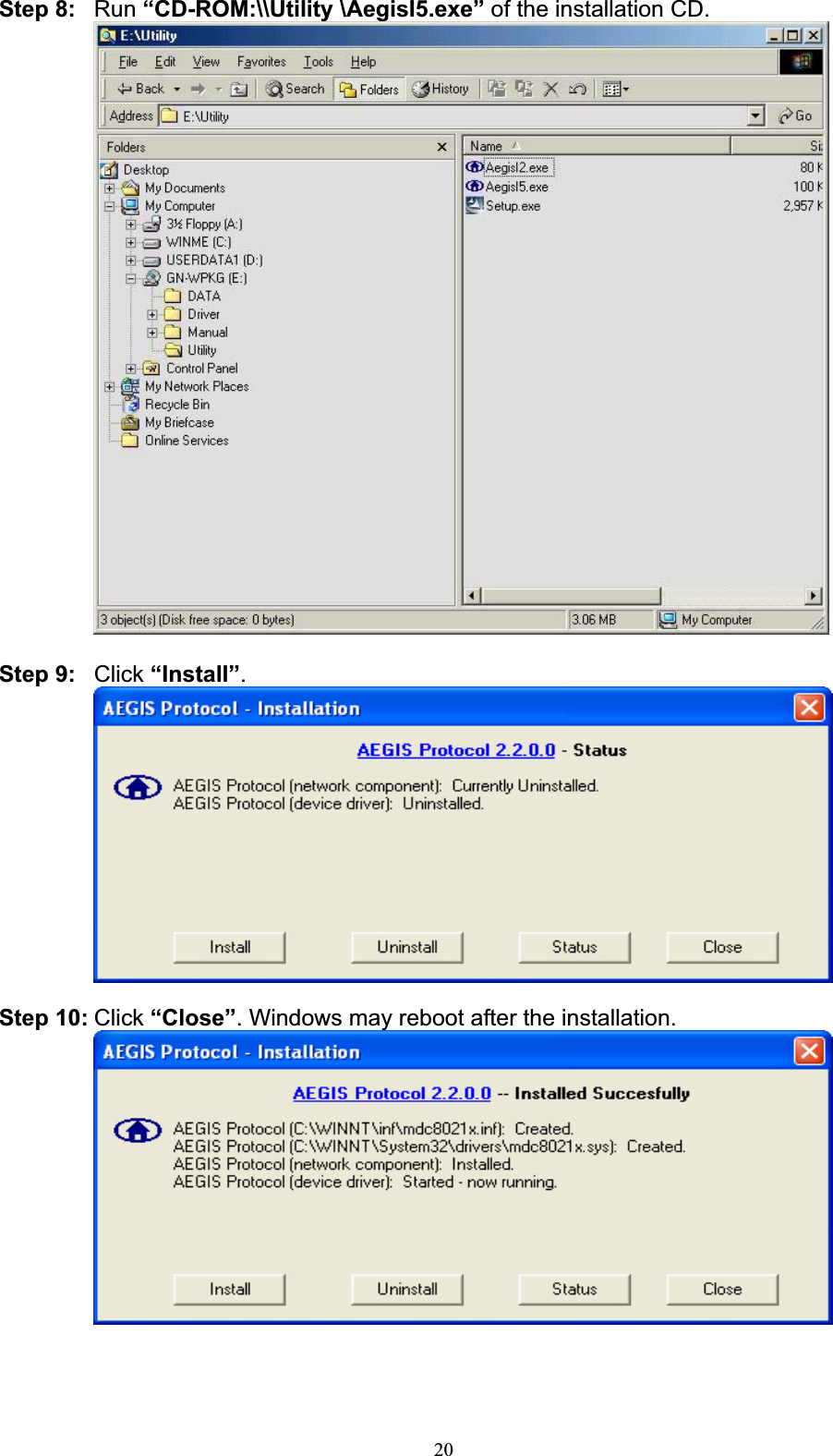 20Step 8: Run “CD-ROM:\\Utility \AegisI5.exe” of the installation CD. Step 9:  Click “Install”.Step 10: Click “Close”. Windows may reboot after the installation. 