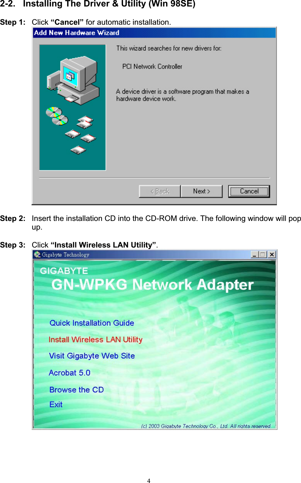 42-2.  Installing The Driver &amp; Utility (Win 98SE) Step 1: Click “Cancel” for automatic installation. Step 2:  Insert the installation CD into the CD-ROM drive. The following window will pop up.Step 3:  Click “Install Wireless LAN Utility”.