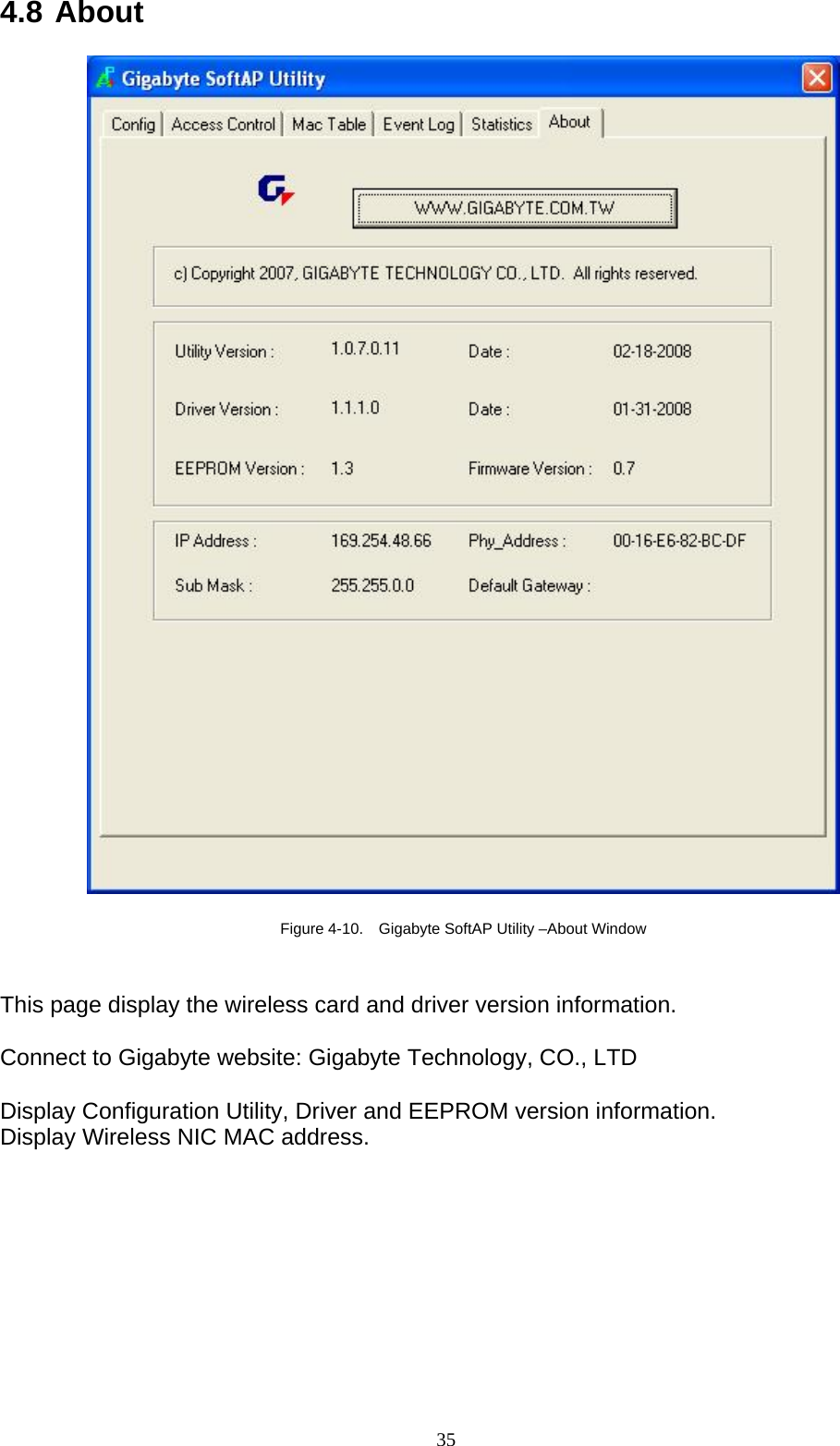 4.8 About    Figure 4-10.    Gigabyte SoftAP Utility –About Window   This page display the wireless card and driver version information.  Connect to Gigabyte website: Gigabyte Technology, CO., LTD  Display Configuration Utility, Driver and EEPROM version information. Display Wireless NIC MAC address.  35   
