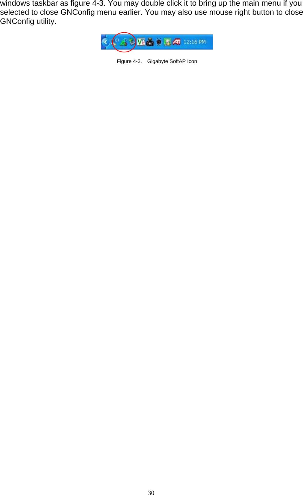 30   windows taskbar as figure 4-3. You may double click it to bring up the main menu if you selected to close GNConfig menu earlier. You may also use mouse right button to close GNConfig utility.    Figure 4-3.    Gigabyte SoftAP Icon    