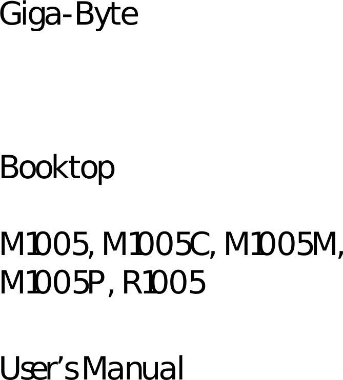 Giga-Byte    Booktop   M1005, M1005C, M1005M, M1005P, R1005  User’s Manual   