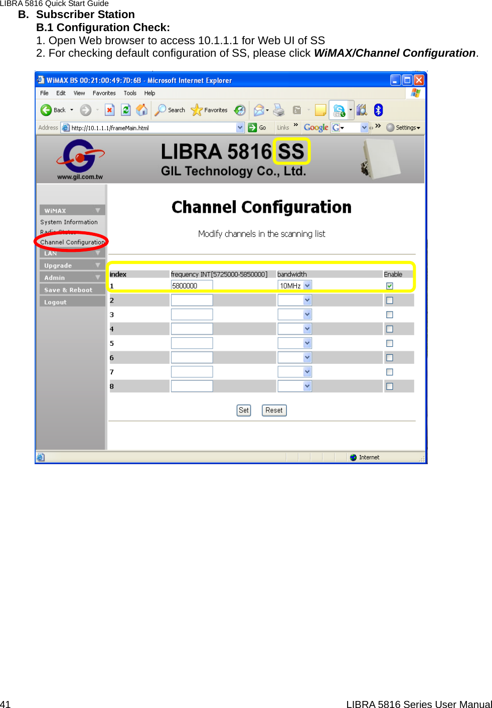 LIBRA 5816 Quick Start Guide 41                                                                  LIBRA 5816 Series User ManualB. Subscriber Station B.1 Configuration Check: 1. Open Web browser to access 10.1.1.1 for Web UI of SS   2. For checking default configuration of SS, please click WiMAX/Channel Configuration.                                              