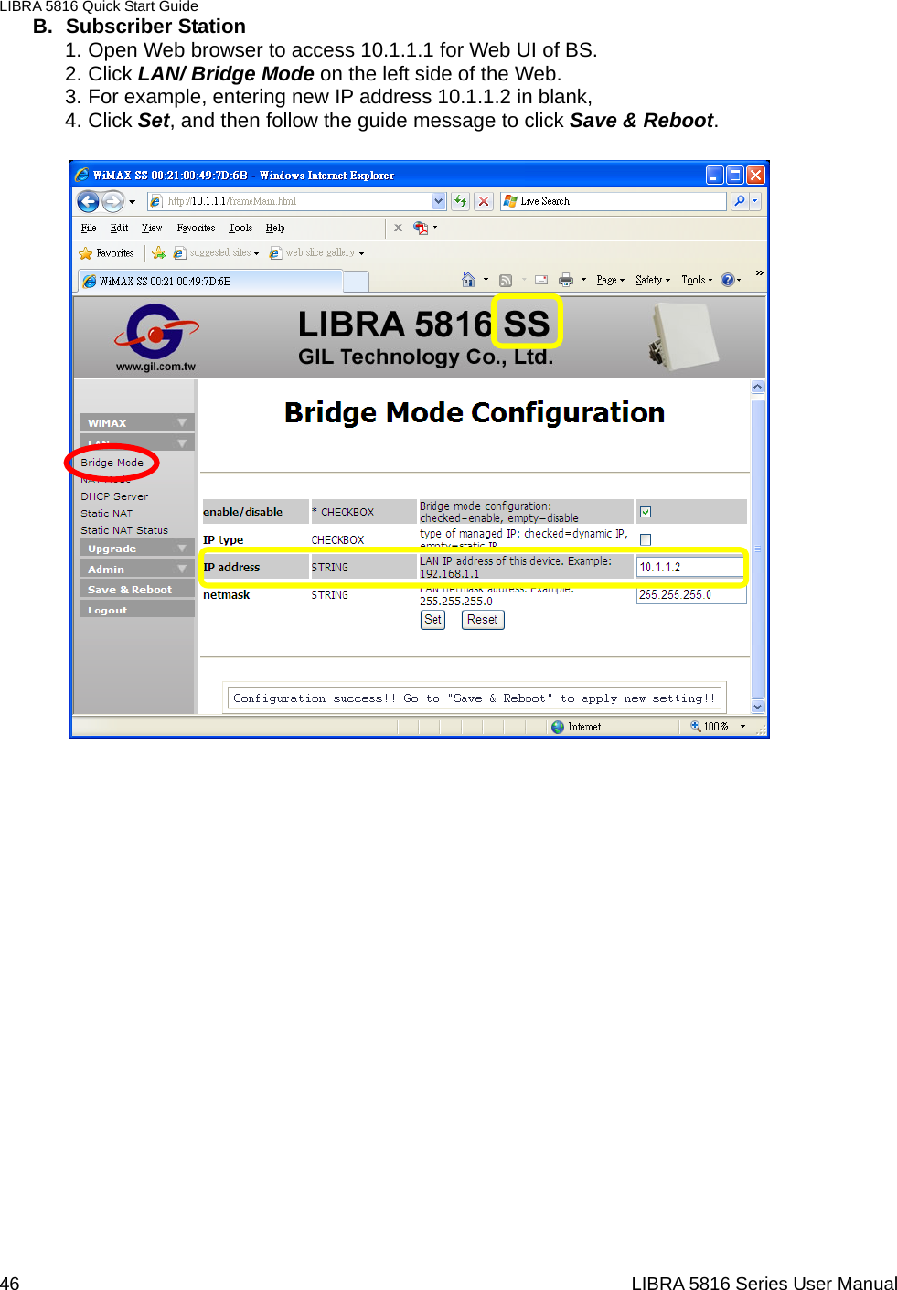 LIBRA 5816 Quick Start Guide 46                                                                  LIBRA 5816 Series User ManualB. Subscriber Station 1. Open Web browser to access 10.1.1.1 for Web UI of BS.   2. Click LAN/ Bridge Mode on the left side of the Web.   3. For example, entering new IP address 10.1.1.2 in blank,   4. Click Set, and then follow the guide message to click Save &amp; Reboot.                                             