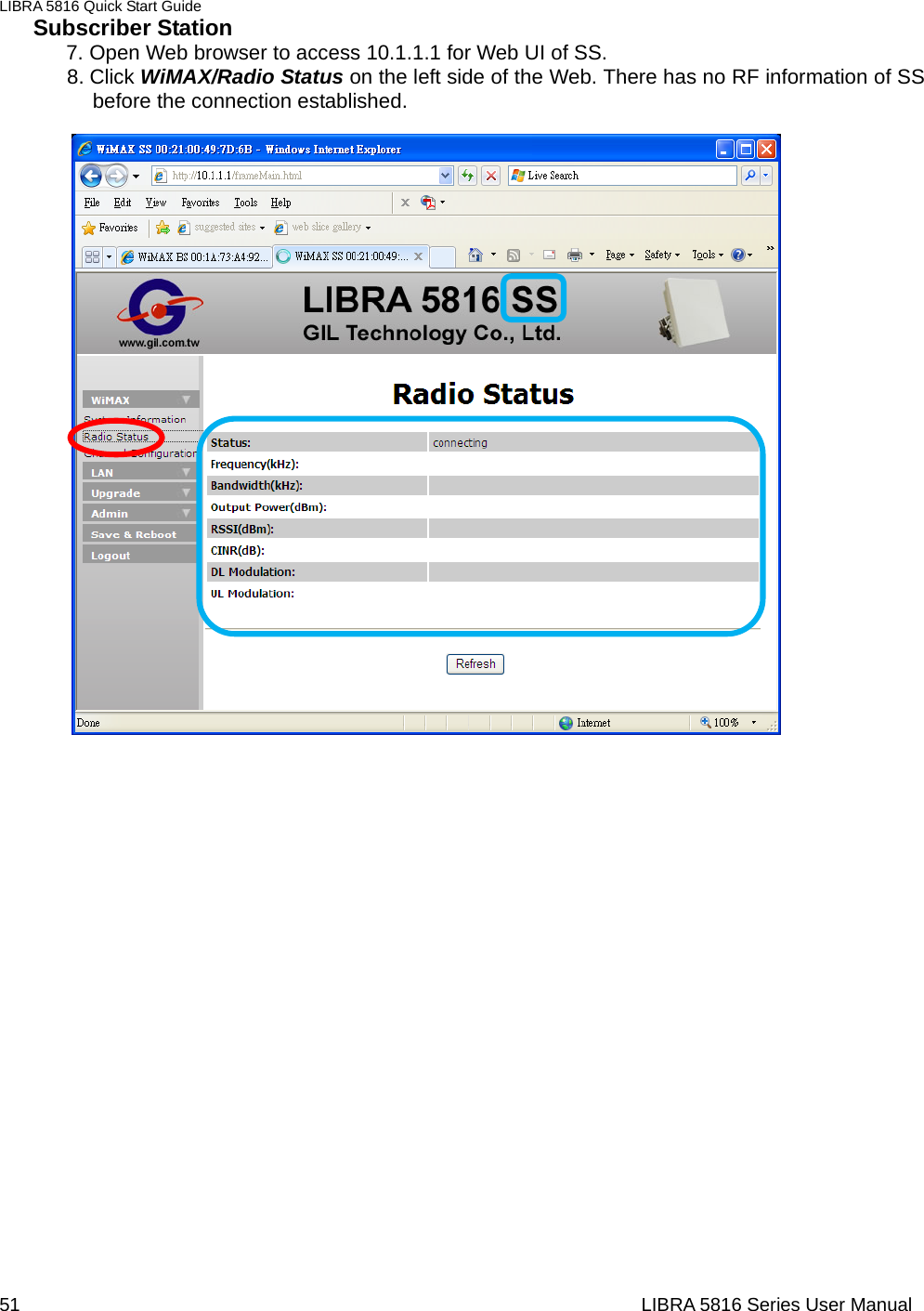 LIBRA 5816 Quick Start Guide 51                                                                  LIBRA 5816 Series User ManualSubscriber Station 7. Open Web browser to access 10.1.1.1 for Web UI of SS. 8. Click WiMAX/Radio Status on the left side of the Web. There has no RF information of SS before the connection established.                                              