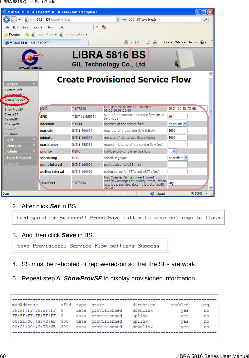 LIBRA 5816 Quick Start Guide 60                                                                  LIBRA 5816 Series User Manual 2. After click Set in BS.     3. And then click Save in BS.     4.  SS must be rebooted or repowered-on so that the SFs are work.  5. Repeat step A. ShowProvSF to display provisioned information.           