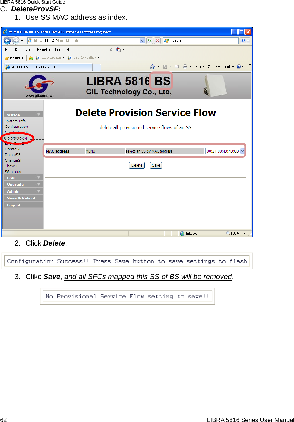 LIBRA 5816 Quick Start Guide 62                                                                  LIBRA 5816 Series User ManualC.  DeleteProvSF: 1.  Use SS MAC address as index.     2. Click Delete.   3. Clikc Save, and all SFCs mapped this SS of BS will be removed.                  