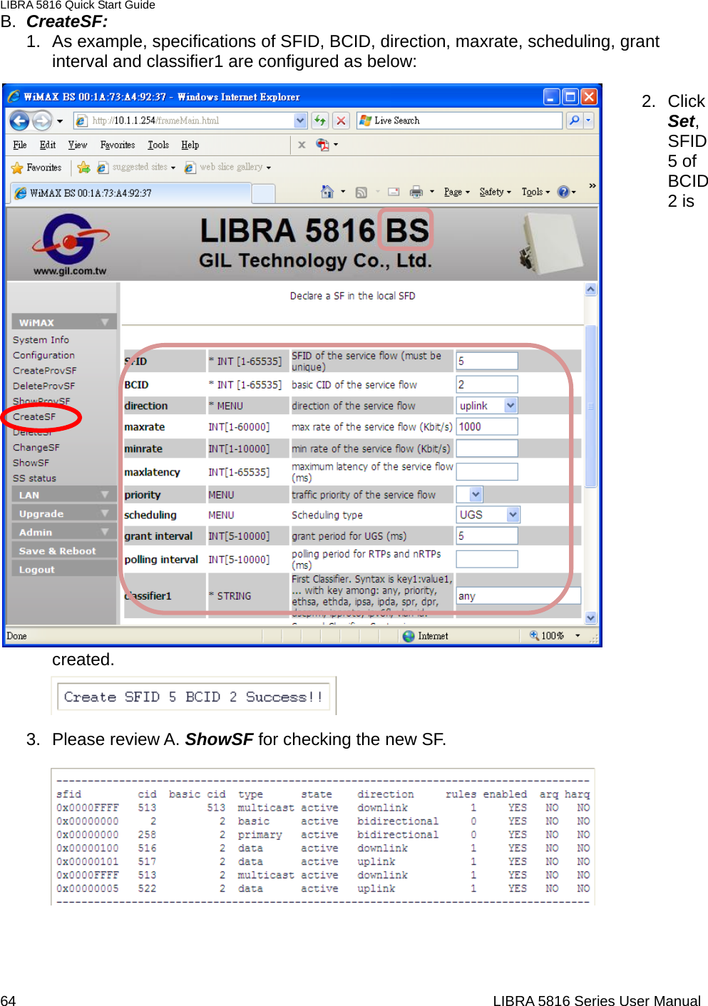 LIBRA 5816 Quick Start Guide 64                                                                  LIBRA 5816 Series User ManualB.  CreateSF: 1.  As example, specifications of SFID, BCID, direction, maxrate, scheduling, grant interval and classifier1 are configured as below:   2. Click Set, SFID 5 of BCID 2 is created.    3. Please review A. ShowSF for checking the new SF.        