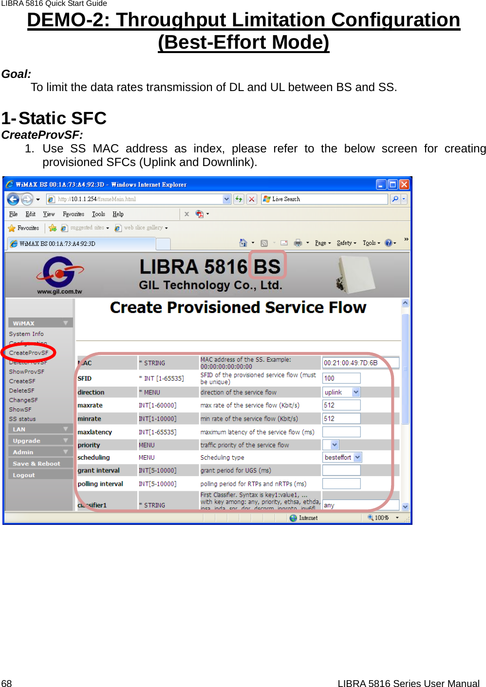 LIBRA 5816 Quick Start Guide 68                                                                  LIBRA 5816 Series User ManualDEMO-2: Throughput Limitation Configuration (Best-Effort Mode)  Goal:     To limit the data rates transmission of DL and UL between BS and SS.  1- Static SFC CreateProvSF: 1. Use SS MAC address as index, please refer to the below screen for creating provisioned SFCs (Uplink and Downlink).        