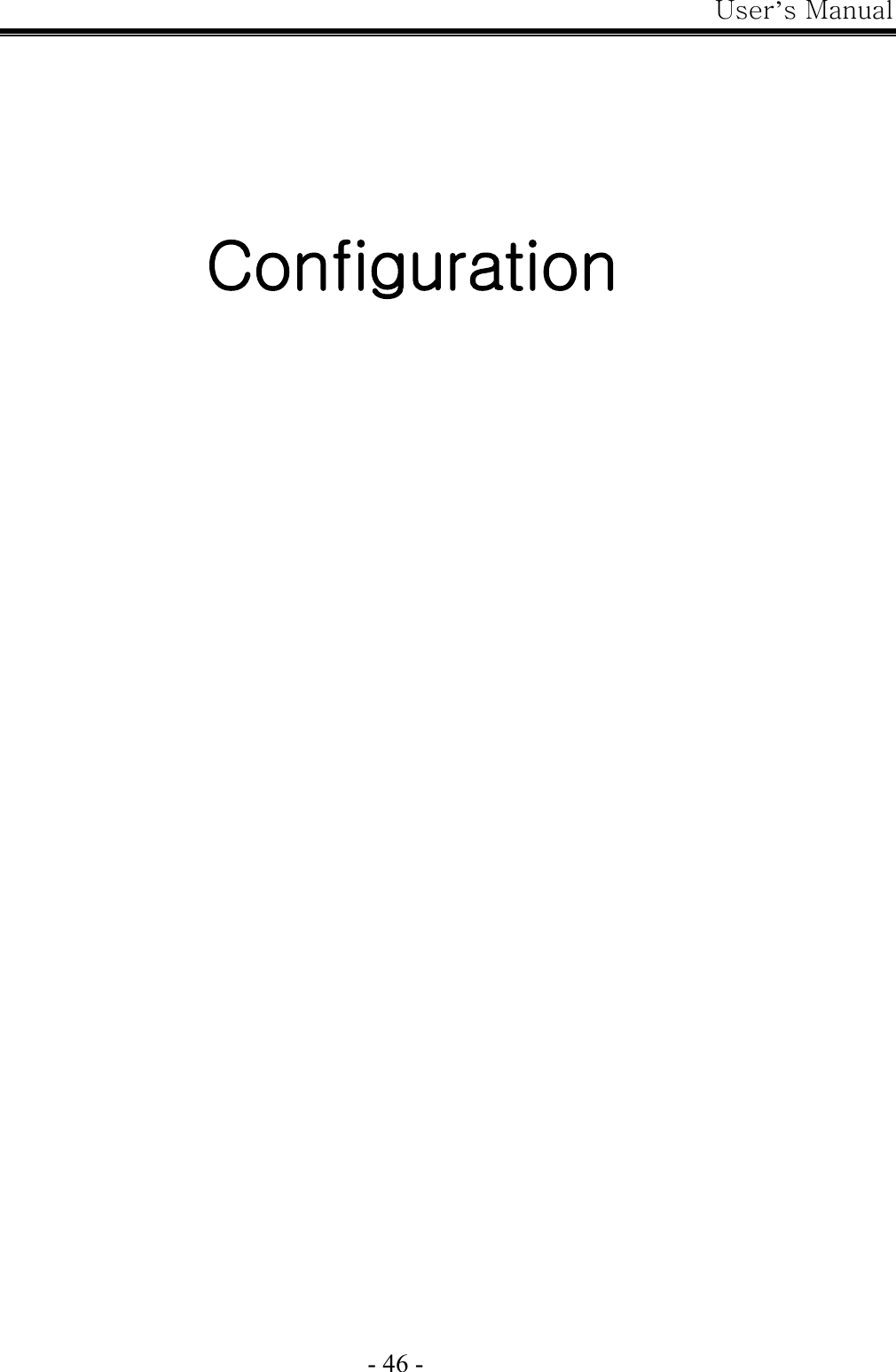 User’s Manual  - 46 -     Configuration      