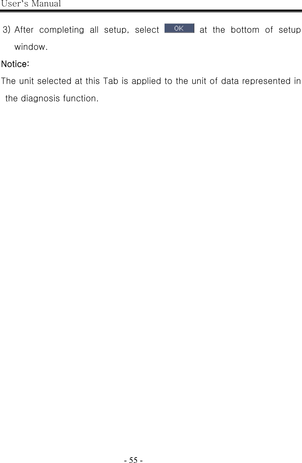 User’s Manual  - 55 -    3) After  completing  all  setup,  select    at  the  bottom  of  setup window. Notice: The unit selected at this Tab is applied to the unit of data represented in the diagnosis function.   