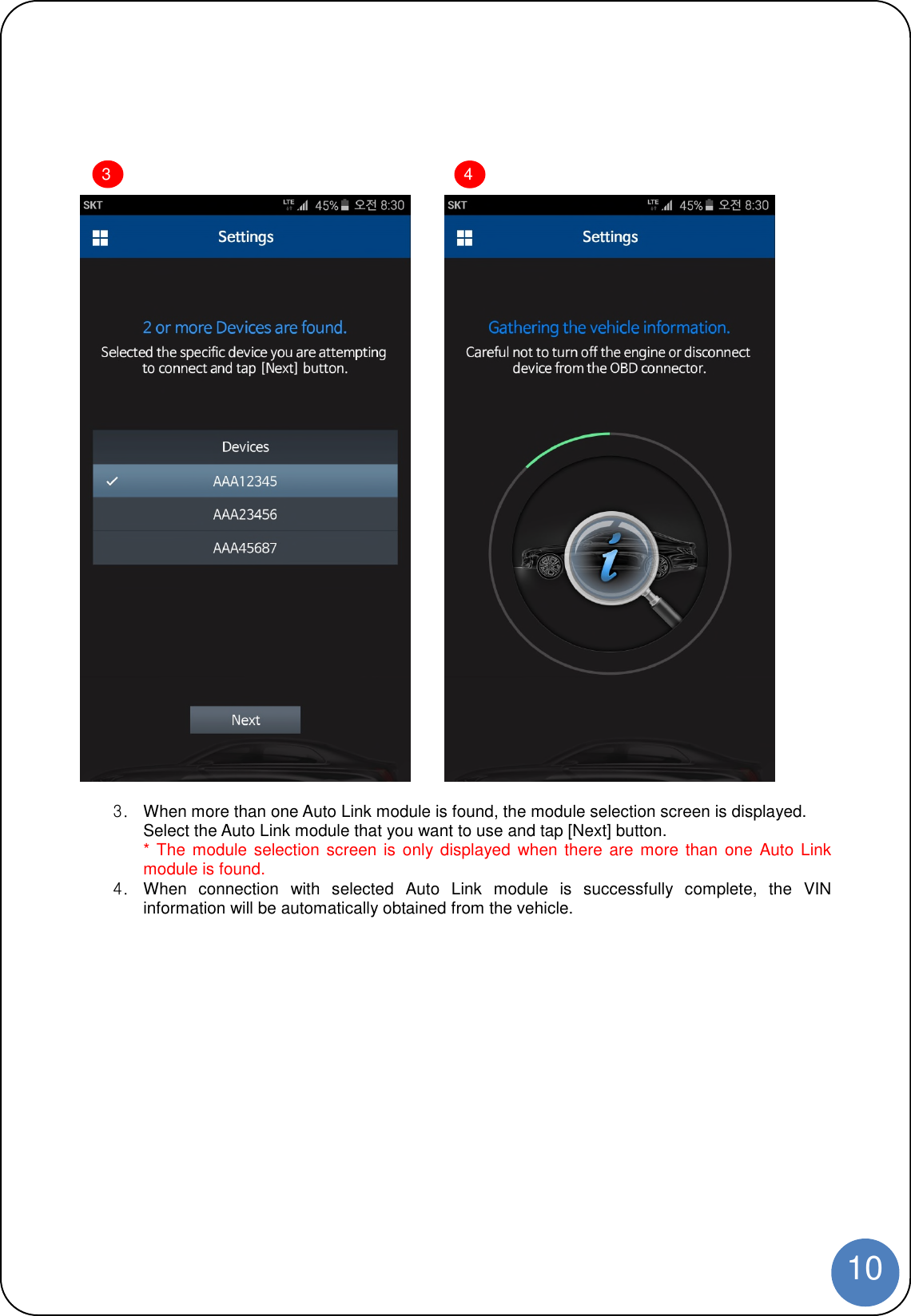 103. When more than one Auto Link module is found, the module selection screen is displayed.Select the Auto Link module that you want to use and tap [Next] button.* The module selection screen is only displayed when there are more than one Auto Linkmodule is found.4. When connection with selected Auto Link module is successfully complete, the VINinformation will be automatically obtained from the vehicle.34