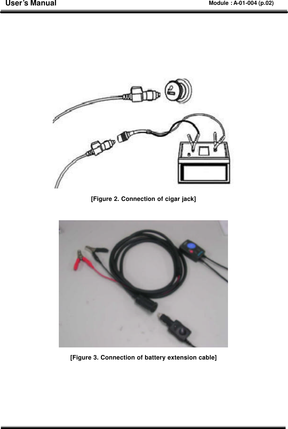       [Figure 2. Connection of cigar jack]   [Figure 3. Connection of battery extension cable]      User’s Manual Module : A-01-004 (p.02) 