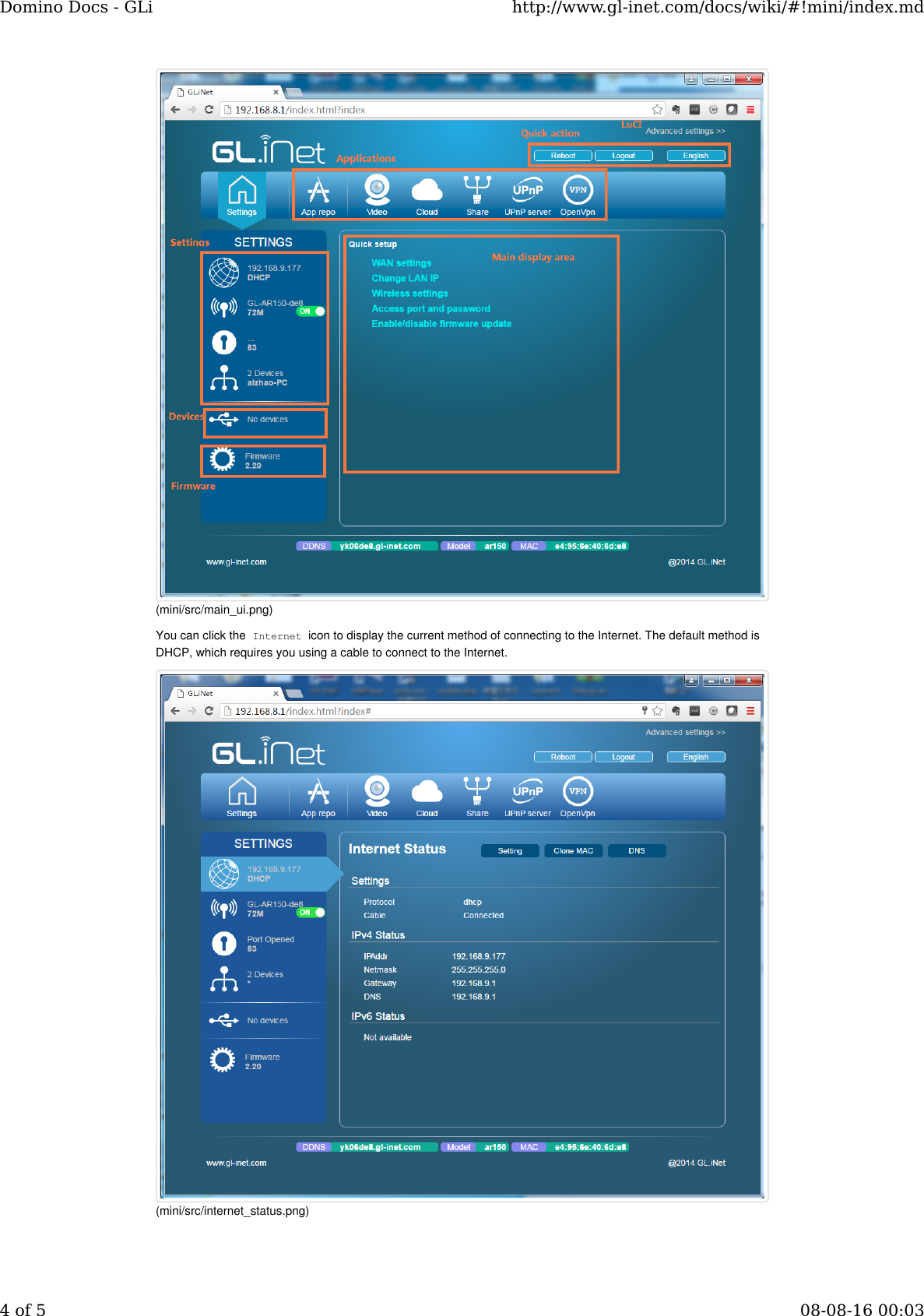 You can click the Internet icon to display the current method of connecting to the Internet. The default method isDHCP, which requires you using a cable to connect to the Internet.(mini/src/main_ui.png)(mini/src/internet_status.png)Domino Docs - GLi http://www.gl-inet.com/docs/wiki/#!mini/index.md4 of 5 08-08-16 00:03