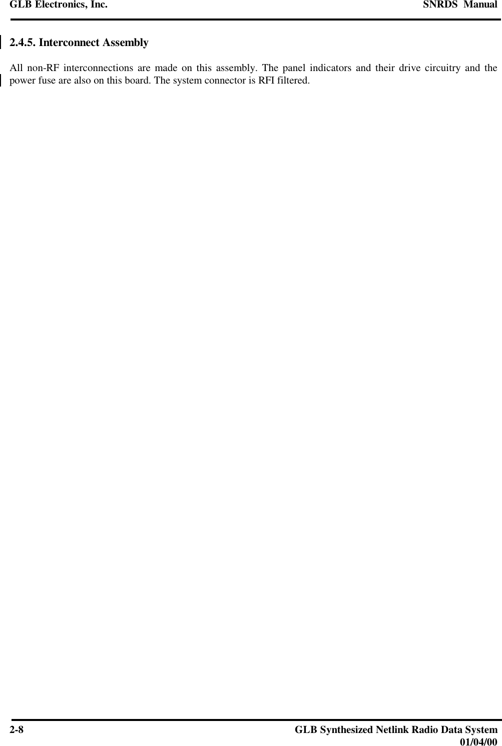 GLB Electronics, Inc. SNRDS  Manual2-8GLB Synthesized Netlink Radio Data System01/04/002.4.5. Interconnect AssemblyAll non-RF interconnections are made on this assembly. The panel indicators and their drive circuitry and thepower fuse are also on this board. The system connector is RFI filtered.