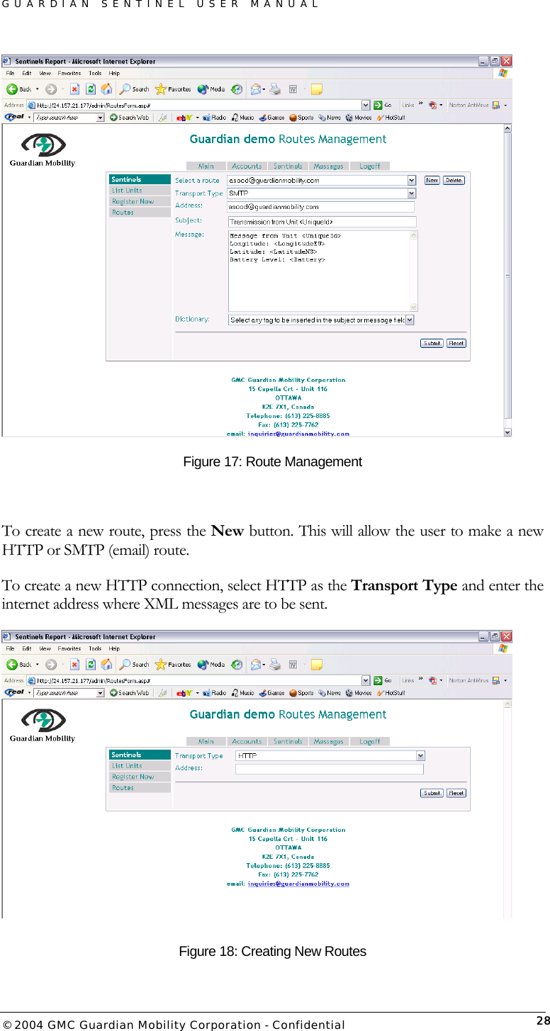 GUARDIAN SENTINEL USER MANUAL                          © 2004 GMC Guardian Mobility Corporation - Confidential  28 Figure 17: Route Management  To create a new route, press the New button. This will allow the user to make a new HTTP or SMTP (email) route.  To create a new HTTP connection, select HTTP as the Transport Type and enter the internet address where XML messages are to be sent.   Figure 18: Creating New Routes 