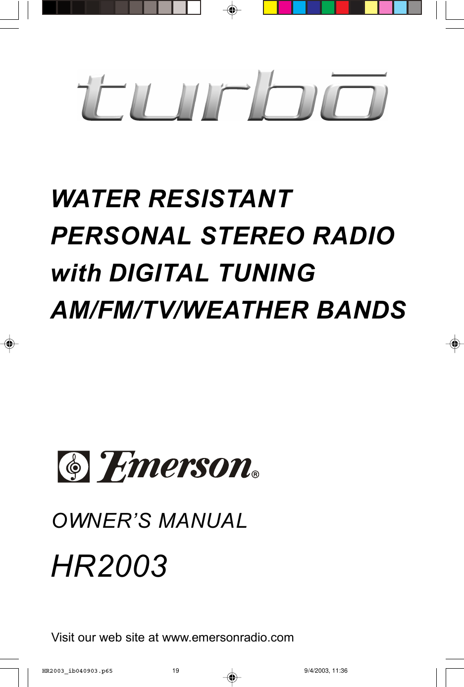 WATER RESISTANTPERSONAL STEREO RADIOwith DIGITAL TUNINGAM/FM/TV/WEATHER BANDSHR2003OWNER’S MANUALVisit our web site at www.emersonradio.comHR2003_ib040903.p65 9/4/2003, 11:3619