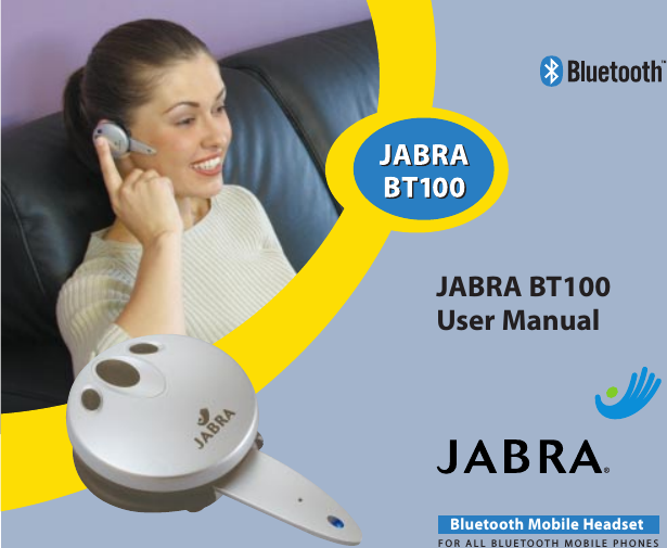 JABRA BT100User ManualBluetooth Mobile HeadsetFOR ALL BLUETOOTH MOBILE PHONES