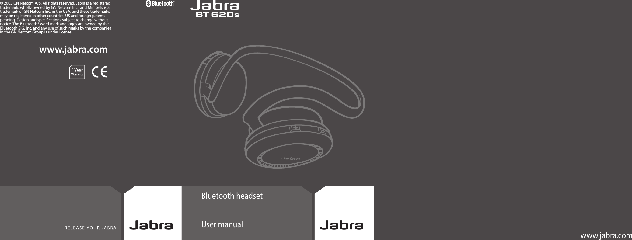 Bluetooth headsetUser manualwww.jabra.comwww.jabra.com© 2005 GN Netcom A/S. All rights reserved. Jabra is a registeredtrademark, wholly owned by GN Netcom Inc., and MiniGels is atrademark of GN Netcom Inc. in the USA, and these trademarksmay be registered in other countries. US and foreign patentspending. Design and specifications subject to change withoutnotice. The Bluetooth® word mark and logos are owned by theBluetooth SIG, Inc. and any use of such marks by the companies in the GN Netcom Group is under license.