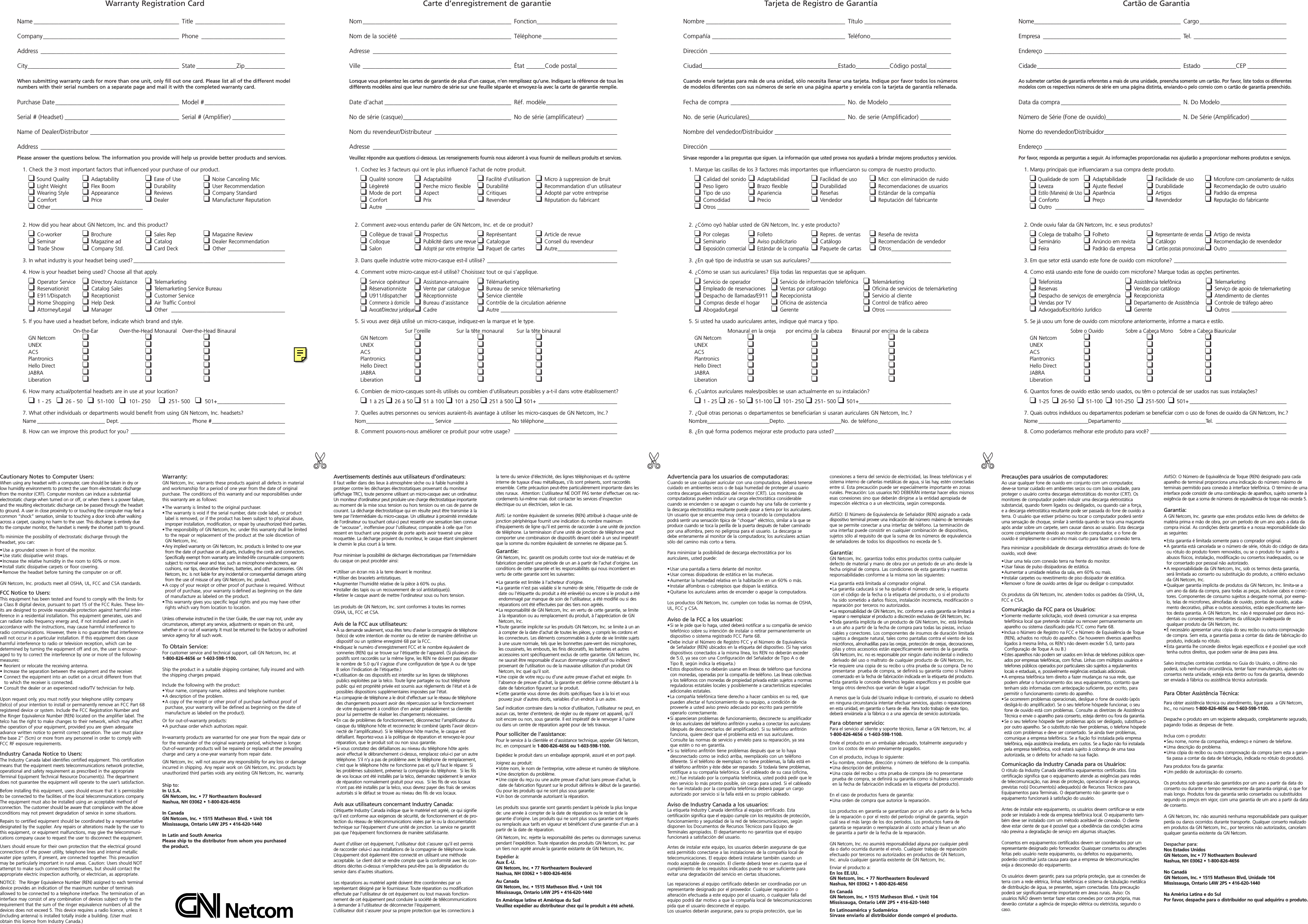 Cautionary Notes to Computer Users:When using any headset with a computer, care should be taken in dry orlow humidity environments to protect the user from electrostatic dischargefrom the monitor (CRT). Computer monitors can induce a substantial electrostatic charge when turned on or off, or when there is a power failure,and the resulting electrostatic discharge can be passed through the headsetto ground. A user in close proximity to or touching the computer may feel acommon “shock” sensation, similar to touching a door knob after walkingacross a carpet, causing no harm to the user. This discharge is entirely dueto the computer monitor, the handset is merely the shortest path to ground.To minimize the possibility of electrostatic discharge through the headset, you can:•Use a grounded screen in front of the monitor.•Use static dissipative wrist straps.•Increase the relative humidity in the room to 60% or more.•Install static dissipative carpets or floor covering.•Remove the headset before turning the computer on or off.GN Netcom, Inc. products meet all OSHA, UL, FCC and CSA standards.FCC Notice to Users:This equipment has been tested and found to comply with the limits fora Class B digital device, pursuant to part 15 of the FCC Rules. These lim-its are designed to provide reasonable protection against harmful inter-ference in a residential installation. This equipment generates, uses andcan radiate radio frequency energy and, if not installed and used inaccordance with the instructions, may cause harmful interference toradio communications. However, there is no guarantee that interferencewill not occur in a particular installation. If this equipment does causeharmful interference to radio or television reception, which can bedetermined by turning the equipment off and on, the user is encour-aged to try to correct the interference by one or more of the followingmeasures:• Reorient or relocate the receiving antenna.• Increase the separation between the equipment and the receiver.• Connect the equipment into an outlet on a circuit different from that  to which the receiver is connected.• Consult the dealer or an experienced radio/TV technician for help.Upon request only, you must notify your telephone utility company(telco) of your intention to install or permanently remove an FCC Part 68registered device or system. Include the FCC Registration Number andthe Ringer Equivalence Number (REN) located on the amplifier label. Thetelco has the right to make changes to their network, which may affectthe operation of your equipment, provided you are given adequateadvance written notice to permit correct operation. The user must placethe base 2” (5cm) or more from any personnel in order to comply withFCC RF exposure requirements.Industry Canada Notice to Users:The Industry Canada label identifies certified equipment. This certificationmeans that the equipment meets telecommunications network protective,operational and safety requirement as prescribed in the appropriateTerminal Equipment Technical Resource Document(s). The departmentdoes not guarantee the equipment will operate to the user’s satisfaction.Before installing this equipment, users should ensure that it is permissibleto be connected to the facilities of the local telecommunications company.The equipment must also be installed using an acceptable method ofconnection. The customer should be aware that compliance with the aboveconditions may not prevent degradation of service in some situations.Repairs to certified equipment should be coordinated by a representativedesignated by the supplier. Any repairs or alterations made by the user tothis equipment, or equipment malfunctions, may give the telecommuni-cations company cause to request the user to disconnect the equipment.Users should ensure for their own protection that the electrical groundconnections of the power utility, telephone lines and internal metallicwater pipe system, if present, are connected together. This precautionmay be particularly important in rural areas. Caution: Users should NOTattempt to make such connections themselves, but should contact theappropriate electric inspection authority, or electrician, as appropriate.NOTICE:  The Ringer Equivalence Number (REN) assigned to each terminaldevice provides an indication of the maximum number of terminalsallowed to be connected to a telephone interface. The termination of aninterface may consist of any combination of devices subject only to therequirement that the sum of the ringer equivalence numbers of all thedevices does not exceed 5. This device requires a radio licence, unless it(including antenna) is installed totally inside a building. (User mustobtain this licence from Industry Canada.)Warranty:GN Netcom, Inc. warrants these products against all defects in materialand workmanship for a period of one year from the date of original purchase. The conditions of this warranty and our responsibilities underthis warranty are as follows:•The warranty is limited to the original purchaser.•The warranty is void if the serial number, date code label, or productlabel is removed, or if the product has been subject to physical abuse,improper installation, modification, or repair by unauthorized third parties.•The responsibility of GN Netcom, Inc. under this warranty shall be limitedto the repair or replacement of the product at the sole discretion ofGN Netcom, Inc. •Any implied warranty on GN Netcom, Inc. products is limited to one yearfrom the date of purchase on all parts, including the cords and connectors.Specifically exempt from warranty are limited-life consumable componentssubject to normal wear and tear, such as microphone windscreens, earcushions, ear tips, decorative finishes, batteries, and other accessories. GNNetcom, Inc. is not liable for any incidental or consequential damages arisingfrom the use of misuse of any GN Netcom, Inc. product.•A copy of your receipt or other proof of purchase is required. Withoutproof of purchase, your warranty isdefined as beginning on the dateof manufacture as labeled on the product.•This warranty gives you specific legal rights and you may have otherrights which vary from location to location.Unless otherwise instructed in the User Guide, the user may not, under anycircumstances, attempt any service, adjustments or repairs on this unit,whether in or out of warranty. It must be returned to the factory or authorizedservice agency for all such work.To Obtain Service:For customer service and technical support, call GN Netcom, Inc. at 1-800-826-4656 or 1-603-598-1100. Ship the product in a suitable shipping container, fully insured and withthe shipping charges prepaid.  Include the following with the product:•Your name, company name, address and telephone number.•A description of the problem.•A copy of the receipt or other proof of purchase (without proof of purchase, your warranty will be defined as beginning on the date ofmanufacture as labeled on the product).Or for out-of-warranty products:•A purchase order which authorizes repair.In-warranty products are warranted for one year from the repair date orfor the remainder of the original warranty period, whichever is longer.Out-of-warranty products will be repaired or replaced at the prevailingcharge and carry a one-year warranty from repair date.GN Netcom, Inc. will not assume any responsibility for any loss or damageincurred in shipping. Any repair work on GN Netcom, Inc. products byunauthorized third parties voids any existing GN Netcom, Inc. warranty.Ship to:In U.S.A.GN Netcom, Inc. • 77 Northeastern BoulevardNashua, NH 03062 • 1-800-826-4656In CanadaGN Netcom, Inc. • 1515 Matheson Blvd. • Unit 104Mississauga, Ontario L4W 2P5 • 416-620-1440In Latin and South AmericaPlease ship to the distributor from whom you purchased the product.Avertissements destinés aux utilisateurs d’ordinateurs:Il faut veiller dans des lieux à atmosphère sèche ou à faible humidité à protéger contre les décharges électrostatiques provenant du moniteur(affichage TRC), toute personne utilisant un micro-casque avec un ordinateur.Un moniteur d’ordinateur peut produire une charge électrostatique importanteau moment de la mise sous tension ou hors tension ou en cas de panne decourant. La décharge électrostatique qui en résulte peut être transmise à laterre par l’intermédiaire du micro-casque. Un utilisateur à proximité immédiatede l’ordinateur ou touchant celui-ci peut ressentir une sensation bien connuede “secousse”, inoffensive pour l’utilisateur, comparable à celle que l’onressent en touchant une poignée de porte après avoir traversé une piècemoquettée. La décharge provient du moniteur, le casque étant simplementle chemin le plus court à la terre.Pour minimiser la possibilité de décharges électrostatiques par l’intermédiairedu casque on peut procéder ainsi: •Utiliser un écran mis à la terre devant le moniteur.•Utiliser des bracelets antistatiques.•Augmenter l’humidité relative de la pièce à 60% ou plus.•Installer des tapis ou un recouvrement de sol antistatique(s).•Retirer le casque avant de mettre l’ordinateur sous ou hors tension.Les produits de GN Netcom, Inc. sont conformes à toutes les normesOSHA, UL, FCC et CSA.Avis de la FCC aux utilisateurs:•À sa demande seulement, vous êtes tenu d’aviser la compagnie de téléphone(telco) de votre intention de monter ou de retirer de manière définitive undispositif ou un système enregistré 68 par la FCC. •Indiquez le numéro d’enregistrement FCC et le nombre équivalent desonneries (REN) qui se trouve sur l’étiquette de l’appareil. (Si plusieurs dis-positifs sont raccordés sur la même ligne, les REN ne doivent pas dépasserle nombre de 5.0 qu’il s’agisse d’une configuration de type A ou de typeB selon l’indication de l’étiquette.)•L’utilisation de ces dispositifs est interdite sur les lignes de téléphonespublics exploitées par la telco. Toute ligne partagée ou tout téléphonepublic qui est propriété privée est soumis aux règlements de l’état et à depossibles dispositions supplémentaires imposées par l’état. •La compagnie de téléphone a le droit d’effectuer sur le réseau de téléphonedes changements pouvant avoir des répercussion sur le fonctionnementde votre équipement à condition d’en aviser préalablement sa clientèlepour lui permettre de réaliser les changements nécessaires. •En cas de problèmes de fonctionnement, déconnectez l’amplificateur ducasque du téléphone hôte et reconnectez le combiné (après l’avoir décon-necté de l’amplificateur). Si le téléphone hôte marche, le casque estdéfaillant. Reportez-vous à la politique de réparation et renvoyez-le pourréparation, que le produit soit ou non sous garantie. •Si vous constatez des défaillances au niveau du téléphone hôte aprèsavoir effectué le débranchement ci-dessus, remplacez celui-ci par un autretéléphone. S’il n’y a pas de problème avec le téléphone de remplacement,c’est que le téléphone hôte ne fonctionne pas et qu’il faut le réparer. Siles problèmes subsistent, prévenez la compagnie du téléphone.  Si les filsde vos locaux ont été installés par la telco, demandez rapidement le servicede réparation normalement gratuit pour vous.  Si les fils de vos locauxn’ont pas été installés par la telco, vous devrez payer des frais de servicesautorisés si le défaut se trouve au niveau des fils de vos locaux. Avis aux utilisateurs concernant Industry Canada:L’étiquette Industry Canada indique que le matériel est agréé, ce qui signifiequ’il est conforme aux exigences de sécurité, de fonctionnement et de pro-tection du réseau de télécommunications visées par le ou la documentationtechnique sur l’équipement d’une unité de jonction. Le service ne garantitpas que l’équipement fonctionnera de manière satisfaisante. Avant d’utiliser cet équipement, l’utilisateur doit s’assurer qu’il est permisde raccorder celui-ci aux installations de la compagnie de téléphone locale.L’équipement doit également être connecté en utilisant une méthodeacceptable. Le client doit se rendre compte que la conformité avec les con-ditions décrites ci-dessus n’empêchera peut-être pas la dégradation duservice dans d’autres situations.Les réparations au matériel agréé doivent être coordonnées par unreprésentant désigné par le fournisseur. Toute réparation ou modificationeffectuée par l’utilisateur de cet équipement ou tout mauvais fonction-nement de cet équipement peut conduire la société de télécommunicationsà demander à l’utilisateur de déconnecter l’équipement. L’utilisateur doit s’assurer pour sa propre protection que les connections àla terre du service d’électricité, des lignes téléphoniques et du systèmeinterne de tuyaux d’eau métalliques, s’ils sont présents, sont raccordésensemble. Cette précaution peut-être particulièrement importante dans lessites ruraux.  Attention: L’utilisateur NE DOIT PAS tenter d’effectuer ces rac-cordements lui-même mais doit contacter les services d’inspection électrique ou un électricien, selon le cas. AVIS: Le nombre équivalent de sonneries (REN) attribué à chaque unité dejonction périphérique fournit une indication du nombre maximumd’équipements de ligne qu’il est permis de raccorder à une unité de jonctionde téléphone. La terminaison d’une unité de jonction de téléphone peutcomporter une combinaison de dispositifs devant obéir à un seul impératif:que la somme du nombre équivalent de sonneries ne dépasse pas 5.Garantie:GN Netcom, Inc. garantit ces produits contre tout vice de matériau et defabrication pendant une période de un an à partir de l’achat d’origine. Lesconditions de cette garantie et les responsabilités qui nous incombent envertu de cette garantie sont les suivantes: •La garantie est limitée à l’acheteur d’origine.•La garantie n’est pas valable si le numéro de série, l’étiquette de code dedate ou l’étiquette du produit a été enlevé(e) ou encore si le produit a étéendommagé par manque de soin de l’utilisateur, a été modifié ou si desréparations ont été effectuées par des tiers non agréés. •La responsabilité de GN Netcom, Inc. en vertu de cette garantie, se limiteà la réparation ou au remplacement du produit, à l’appréciation de GNNetcom, Inc.•Toute garantie implicite sur les produits GN Netcom, Inc. se limite à un anà compter de la date d’achat de toutes les pièces, y compris les cordons etles connecteurs. Les éléments consommables à durée de vie limitée sujetsà une usure normale, tels que les bonnettes pare-vent des microphones,les coussinets, les embouts, les finis décoratifs, les batteries et autresaccessoires sont spécifiquement exclus de cette garantie. GN Netcom, Inc.ne saurait être responsable d’aucun dommage consécutif ou indirectprovenant de l’utilisation ou de la mauvaise utilisation d’un produit GNNetcom, Inc quel qu’il soit. •Une copie de votre reçu ou d’une autre preuve d’achat est exigée. Enl’absence de preuve d’achat, la garantie est définie comme débutant à ladate de fabrication figurant sur le produit. •Cette garantie vous donne des droits spécifiques face à la loi et vous pouvez jouir d’autres droits, variables d’un endroit à un autre. Sauf indication contraire dans la notice d’utilisation, l’utilisateur ne peut, enaucun cas, tenter d’entretenir, de régler ou de réparer cet appareil, qu’ilsoit encore ou non, sous garantie. Il est impératif de le renvoyer à l’usineou dans un centre de réparation agréé pour de tels travaux. Pour solliciter de l’assistance:Pour le service à la clientèle et d’assistance technique, appeler GN Netcom,Inc. en composant le 1-800-826-4656 ou 1-603-598-1100.Expédiez le produit dans un emballage approprié, assuré et en port payé. Joignez au produit: •Votre nom, le nom de l’entreprise, votre adresse et numéro de téléphone.•Une description du problème.•Une copie du reçu ou une autre preuve d’achat (sans preuve d’achat, ladate de fabrication figurant sur le produit définira le début de la garantie). Ou pour les produits qui ne sont plus sous garantie:•Un bon de commande autorisant la réparation. Les produits sous garantie sont garantis pendant la période la plus longue de: une année à compter de la date de réparation ou le restant de la garantie d’origine. Les produits qui ne sont plus sous garantie sont réparés ou remplacés aux tarifs en vigueur et bénéficient d’une garantie d’un an à partir de la date de réparation. GN Netcom, Inc. rejette la responsabilité des pertes ou dommages survenuspendant l’expédition. Toute réparation des produits GN Netcom, Inc. parun tiers non agréé annule la garantie existante de GN Netcom, Inc.Expédier à:Aux É.-U.GN Netcom, Inc. • 77 Northeastern BoulevardNashua, NH 03062 • 1-800-826-4656Au CanadaGN Netcom, Inc. • 1515 Matheson Blvd. • Unit 104Mississauga, Ontario L4W 2P5 • 416-620-1440En Amérique latine et Amérique du SudVeuillez expédier au distributeur chez qui le produit a été acheté.Advertencia para los usuarios de computadoras:Cuando se use cualquier auricular con una computadora, deberá tenersecuidado en ambientes secos o de baja humedad de proteger al usuariocontra descargas electrostáticas del monitor (CRT). Los monitores decomputadoras pueden inducir una carga electrostática considerablecuando se encienden o se apagan o cuando hay una falla de corriente yla descarga electrostática resultante puede pasar a tierra por los auriculares.Un usuario que se encuentre muy cerca o tocando la computadorapodrá sentir una sensación típica de “choque” eléctrico, similar a la que seproduce cuando se toca la perilla de la puerta después de haber caminadopor una alfombra, pero no peligrosa para el usuario. La descarga sedebe enteramente al monitor de la computadora; los auriculares actúansólo del camino más corto a tierra.Para minimizar la posibilidad de descarga electrostática por los auriculares, usted puede:•Usar una pantalla a tierra delante del monitor.•Usar correas disipadoras de estática en las muñecas.•Aumentar la humedad relativa en la habitación en un 60% o más.•Instalar alfombras o cubrepisos que disipan la estática.•Quitarse los auriculares antes de encender o apagar la computadora.Los productos GN Netcom, Inc. cumplen con todas las normas de OSHA,UL, FCC y CSA.Aviso de la FCC a los usuarios:•Si se le pide que lo haga, usted deberá notificar a su compañía de serviciotelefónico sobre su intención de instalar o retirar permanentemente undispositivo o sistema registrado FCC Parte 68.•Debe incluir el Número de Registro FCC y el Número de Equivalenciade Señalador (REN) ubicados en la etiqueta del dispositivo. (Si hay variosdispositivos conectados a la misma línea, los REN no deberán excederde 5.0, ya sea con una Configuración del Señalador de Tipo A o deTipo B, según indica la etiqueta.)•Estos dispositivos no deberán usarse en líneas de teléfono que funcionacon monedas, operadas por la compañía de teléfono. Las líneas colectivasy los teléfonos con monedas de propiedad privada están sujetos a normasreguladoras estatales locales y posiblemente a características especialesadicionales estatales.•La compañía telefónica tiene derecho a hacer cambios en su red, quepueden afectar el funcionamiento de su equipo, a condición deproveerle a usted aviso previo adecuado por escrito para permitirleoperarlo correctamente.•Si aparecieran problemas de funcionamiento, desconecte su amplificadorde los auriculares del teléfono anfitrión y vuelva a conectar los auriculares(después de desconectarlos del amplificador). Si su teléfono anfitriónfunciona, quiere decir que el problema está en sus auriculares.Consulte las normas de servicio y envíelo para su reparación, ya seaque estén o no en garantía.•Si su teléfono anfitrión tiene problemas después que se lo hayadesconectado como se indicó arriba, reemplácelo con un teléfonodiferente. Si el teléfono de reemplazo no tiene problemas, la falla está enel teléfono anfitrión y éste debe ser reparado. Si todavía tiene problemas,notifique a su compañía telefónica. Si el cableado de su casa (oficina,etc.) fue instalado por la compañía telefónica, usted podrá pedir que leden servicio lo más pronto posible, sin cargo para usted. Si el cableadono fue instalado por la compañía telefónica deberá pagar un cargoautorizado por servicio si la falla está en su propio cableado.Aviso de Industry Canada a los usuarios:La etiqueta Industry Canada identifica al equipo certificado. Esta certificación significa que el equipo cumple con los requisitos de protección,funcionamiento y seguridad de la red de telecomunicaciones, segúndisponen los Documentos de Recursos Técnicos para Equipo deTerminales apropiados. El departamento no garantiza que el equipo funcionará a satisfacción del usuario.Antes de instalar este equipo, los usuarios deberán asegurarse de queestá permitido conectarse a las instalaciones de la compañía local detelecomunicaciones. El equipo deberá instalarse también usando unmodo aceptable de conexión. El cliente deberá tener en cuenta que elcumplimiento de los requisitos indicados puede no ser suficiente paraevitar una degradación del servicio en ciertas situaciones.Las reparaciones al equipo certificado deberán ser coordinadas por unrepresentante designado por el proveedor. Cualquier reparación oalteración efectuada a este equipo por el usuario, o cualquier falla delequipo podrá dar motivo a que la compañía local de telecomunicacionespida que el usuario desconecte el equipo.Los usuarios deberán asegurarse, para su propia protección, que lasconexiones a tierra del servicio de electricidad, las líneas telefónicas y elsistema interno de cañerías metálicas de agua, si las hay, estén conectadasentre sí. Esta precaución puede ser especialmente importante en zonasrurales. Precaución: Los usuarios NO DEBERÁN intentar hacer ellos mismosesas conexiones sino que deberán dirigirse a la entidad apropiada deinspección eléctrica o a un electricista, según corresponda.AVISO: El Número de Equivalencia de Señalador (REN) asignado a cadadispositivo terminal provee una indicación del número máximo de terminalesque se permite conectar a una interfaz de teléfono. La terminación deuna interfaz puede consistir en cualquier combinación de dispositivos,sujetos sólo al requisito de que la suma de los números de equivalenciade señaladores de todos los dispositivos no exceda de 5.Garantía:GN Netcom, Inc. garantiza todos estos productos contra cualquierdefecto de material y mano de obra por un período de un año desde lafecha original de compra. Las condiciones de esta garantía y nuestrasresponsabilidades conforme a la misma son las siguientes:•La garantía está limitada al comprador original.•La garantía caducará si se ha quitado el número de serie, la etiquetacon el código de la fecha o la etiqueta del producto, o si el productoha sido sometido a daños físicos, instalación incorrecta, modificación oreparación por terceros no autorizados.•La responsabilidad de GN Netcom, Inc. conforme a esta garantía se limitará areparar o reemplazar el producto a discreción exclusiva de GN Netcom, Inc.•Toda garantía implícita de un producto de GN Netcom, Inc. está limitadaa un año a partir de la fecha de compra para todas las piezas, inclusocables y conectores. Los componentes de insumos de duración limitadasujetos a desgaste natural, tales como pantallas contra el viento de losmicrófonos, almohadillas para las orejas, protección de orejas, decoraciones,pilas y otros accesorios están específicamente exentos de la garantía.GN Netcom, Inc. no es responsable por ningún daño incidental o indirectoderivado del uso o maltrato de cualquier producto de GN Netcom, Inc.•Se requiere una copia de su recibo u otra prueba de su compra. De nopresentarse  prueba de compra, se definirá su garantía como si hubieracomenzado en la fecha de fabricación indicada en la etiqueta del producto.•Esta garantía le concede derechos legales específicos y es posible quetenga otros derechos que varían de lugar a lugar.A menos que la Guía del Usuario indique lo contrario, el usuario no deberáen ninguna circunstancia intentar efectuar servicios, ajustes o reparacionesen esta unidad, en garantía o fuera de ella. Para todo trabajo de este tipo,deberá enviársela a la fábrica o a una agencia de servicio autorizada.Para obtener servicio:Para el servicio al cliente y soporte técnico, llamar a GN Netcom, Inc. al1-800-826-4656 o 1-603-598-1100.Envíe el producto en un embalaje adecuado, totalmente asegurado ycon los costos de envío previamente pagados.Con el producto, incluya lo siguiente:•Su nombre, nombre, dirección y número de teléfono de la compañía.•Una descripción del problema.•Una copia del recibo u otra prueba de compra (de no presentarseprueba de compra, se definirá su garantía como si hubiera comenzadoen la fecha de fabricación indicada en la etiqueta del producto).En el caso de productos fuera de garantía:•Una orden de compra que autorice la reparación.Los productos en garantía se garantizan por un año a partir de la fecha   de la reparación o por el resto del período original de garantía, según cuál sea el más largo de los dos períodos. Los productos fuera de   garantía se repararán o reemplazarán al costo actual y llevan un año de garantía a partir de la fecha de la reparación.GN Netcom, Inc. no asumirá responsabilidad alguna por cualquier pérdida o daño ocurrida durante el envío. Cualquier trabajo de reparación efectuado por terceros no autorizados en productos de GN Netcom, Inc. anula cualquier garantía existente de GN Netcom, Inc.  Enviar el producto a:En los EE.UU.GN Netcom, Inc. • 77 Northeastern BoulevardNashua, NH 03062 • 1-800-826-4656En CanadáGN Netcom, Inc. • 1515 Matheson Blvd. • Unit 104Mississauga, Ontario L4W 2P5 • 416-620-1440En Latinoamérica y SudaméricaSírvase enviarlo al distribuidor donde compró el producto.Precauções para usuários de computadores:Ao usar qualquer fone de ouvido em conjunto com um computador, deve-se tomar cuidado em ambientes secos ou com baixa unidade, paraproteger o usuário contra descargas eletrostáticas do monitor (CRT). Osmonitores de computador podem induzir uma descarga eletrostática substancial, quando forem ligados ou desligados, ou quando cair a força, e a descarga eletrostática resultante pode ser passada do fone de ouvido aterra. O usuário que estiver próximo ou tocar o computador poderá sentiruma sensação de choque, similar à sentida quando se toca uma maçanetaapós andar sobre um carpete, sem causar danos ao usuário. Esta descargaocorre completamente devido ao monitor de computador, e o fone deouvido é simplesmente o caminho mais curto para fazer a conexão terra. Para minimizar a possibilidade de descarga eletrostática através do fone deouvido, você deve: •Usar uma tela com conexão terra na frente do monitor. •Usar faixas de pulso dissipadoras de estática. •Aumentar a umidade relativa da sala, em 60% ou mais.•Instalar carpetes ou revestimento de piso dissipador de estática. •Remover o fone de ouvido antes de ligar ou desligar o computador. Os produtos da GN Netcom, Inc. atendem todos os padrões da OSHA, UL,FCC e CSA.Comunicação da FCC para os Usuários:•Somente mediante solicitação, você deverá comunicar a sua empresatelefônica local que pretende instalar ou remover permanentemente umaparelho ou sistema classificado pela FCC como Parte 68.•Inclua o Número de Registro na FCC e Número de Equivalência de Toque(REN), achados no rótulo do aparelho. (Se houverem diversos aparelhosligados à mesma linha, os REN&apos;s não devem exceder 5.0, tanto paraConfiguração de Toque A ou B.)•Estes aparelhos não podem ser usados em linhas de telefones públicos oper-ados por empresas telefônicas, com fichas. Linhas com múltiplos usuários etelefones públicos operados por particulares são sujeitos a regulamentoslocais e estaduais, e, possivelmente exigências estaduais adicionais. •A empresa telefônica tem direito a fazer mudanças na sua rede, quepodem afetar o funcionamento dos seus equipamentos, contanto quetenham sido informadas com antecipação suficiente, por escrito, parapermitir o funcionamento correto do aparelho. •Se ocorrerem problemas operacionais, desligue o fone de ouvido (apósdesligá-lo do amplificador). Se o seu telefone hóspede funcionar, o seufone de ouvido está com problemas. Consulte as diretrizes de AssistênciaTécnica e envie o aparelho para conserto, esteja dentro ou fora da garantia. •Se o seu telefone hóspede tiver problemas após ser desligado, substitua-opor outro aparelho. Se o substituto não tiver problemas, o telefone hóspedeestá com problemas e deve ser consertado. Se ainda tiver problemas,comunique a empresa telefônica. Se a fiação foi instalada pela empresatelefônica, exija assistência imediata, em custos. Se a fiação não foi instaladapela empresa telefônica, você estará sujeito à cobrança de uma taxaautorizada, se o defeito for achado na sua fiação. Comunicação da Industry Canada para os Usuários: O rótulo da Industry Canada identifica equipamentos certificados. Esta certificação significa que o equipamento atende as exigências para redesde telecomunicação, nas áreas de proteção, operacional e de segurança,previstas no(s) Documento(s) adequado(s) de Recursos Técnicos paraEquipamentos para Terminais. O departamento não garante que o equipamento funcionará à satisfação do usuário. Antes de instalar este equipamento, os usuários devem certificar-se se estepode ser instalado à rede da empresa telefônica local. O equipamento tam-bém deve ser instalado com um método aceitável de conexão. O clientedeve estar ciente de que é possível que a obediência das condições acimanão previna a degradação de serviço em algumas situações. Consertos em equipamentos certificados devem ser coordenados por umrepresentante designado pelo fornecedor. Quaisquer consertos ou alteraçõesfeitas pelo usuário neste equipamento, ou defeitos no equipamento,poderão constituir justa causa para que a empresa de telecomunicaçõesexija a desconexão do equipamento. Os usuários devem garantir, para sua própria proteção, que as conexões deterra com a rede elétrica, linhas telefônicas e sistema de tubulação metálicade distribuição de água, se presentes, sejam conectadas. Esta precauçãopoderá ser significativamente importante em áreas rurais. Aviso: Osusuários NÃO devem tentar fazer estas conexões por conta própria, masdeverão contatar a agência de inspeção elétrica ou eletricista, segundo ocaso. AVISO: O Número de Equivalência de Toque (REN) designado para cadaaparelho de terminal proporciona uma indicação do número máximo determinais permitido para conexão à interface telefônica. O término de umainterface pode consistir de uma combinação de aparelhos, sujeito somente àexigência de que a soma de números de equivalência de toque não exceda 5.Garantia: A GN Netcom, Inc. garante que estes produtos estão livres de defeitos dematéria prima e mão de obra, por um período de um ano após a data dacompra inicial. As condições desta garantia e a nossa responsabilidade sãoas seguintes: •Esta garantia é limitada somente para o comprador original.•A garantia está cancelada se o número de série, rótulo do código de dataou rótulo do produto forem removidos, ou se o produto for sujeito a abusos físicos, instalação, modificação ou consertos inadequados, ou sefor consertado por pessoal não autorizado. •A responsabilidade da GN Netcom, Inc, sob os termos desta garantia,será limitada ao conserto ou substituição do produto, a critério exclusivoda GN Netcom, Inc. •Qualquer garantia implícita de produtos da GN Netcom, Inc. limita-se aum ano da data da compra, para todas as peças, inclusive cabos e conec-tores. Componentes de consumo sujeitos a desgaste normal, por exemp-lo, telas de microfones, almofadas de ouvido, pontas de ouvido, acaba-mento decorativo, pilhas e outros acessórios, estão especificamente isen-tos desta garantia. A GN Netcom, Inc. não é responsável por danos inci-dentais ou conseqüentes resultantes da utilização inadequada de qualquer produto da GN Netcom, Inc. •É necessário apresentar uma cópia do seu recibo ou outra comprovaçãode compra. Sem esta, a garantia passa a contar da data de fabricação doproduto, indicada no rótulo. •Esta garantia lhe concede direitos legais específicos e é possível que vocêtenha outros direitos, que podem variar de área para área. Salvo instruções contrárias contidas no Guia do Usuário, o último nãopoderá, sob nenhuma circunstância, tentar fazer manutenção, ajustes ouconsertos nesta unidade, esteja esta dentro ou fora da garantia, devendoser enviada à fábrica ou assistência técnica autorizada.Para Obter Assistência Técnica: Para obter assistência técnica ou atendimento, ligue para  a GN Netcom,Inc., no número 1-800-826-4656 ou 1-603-598-1100. Despache o produto em um recipiente adequado, completamente segurado,pagando todas as despesas de frete. Inclua com o produto: •Seu nome, nome da companhia, endereço e número de telefone. •Uma descrição do problema.•Uma cópia do recibo ou outra comprovação da compra (sem esta a garan-tia passa a contar da data de fabricação, indicada no rótulo do produto). Para produtos fora da garantia:•Um pedido de autorização do conserto. Os produtos sob garantia são garantidos por um ano a partir da data doconserto ou durante o tempo remanescente da garantia original, o que formais longo. Produtos fora da garantia serão consertados ou substituídossegundo os preços em vigor, com uma garantia de um ano a partir da datade conserto. A GN Netcom, Inc. não assumirá nenhuma responsabilidade para qualquerperda ou danos ocorridos durante transporte. Qualquer conserto realizadoem produtos da GN Netcom, Inc., por terceiros não autorizados, cancelamqualquer garantia existente da GN Netcom. Despachar para: Nos Estados UnidosGN Netcom, Inc • 77 Notheastern BoulevardNashua, NH 03062 • 1-800-826-4656No Canadá GN Netcom, Inc. • 1515 Matheson Blvd, Unidade 104Mississauga, Ontario L4W 2PS • 416-620-1440 Na América Latina e do Sul Por favor, despache para o distribuidor no qual adquiriru o produto.  ✄✄✄Warranty Registration CardName _______________________________________________ Title _____________________________Company____________________________________________ Phone ___________________________Address _______________________________________________________________________________City_________________________________________________ State _____________Zip_____________When submitting warranty cards for more than one unit, only fill out one card. Please list all of the different modelnumbers with their serial numbers on a separate page and mail it with the completed warranty card.Purchase Date________________________________________ Model #__________________________Serial # (Headset) _____________________________________ Serial # (Amplifier) _________________Name of Dealer/Distributor _______________________________________________________________Address _______________________________________________________________________________Please answer the questions below. The information you provide will help us provide better products and services.1. Check the 3 most important factors that influenced your purchase of our product.❑Sound Quality ❑Adaptability ❑Ease of Use ❑Noise Canceling Mic❑Light Weight ❑Flex Boom ❑Durability ❑User Recommendation❑Wearing Style ❑Appearance ❑Reviews ❑Company Standard❑Comfort ❑Price ❑Dealer ❑Manufacturer Reputation❑Other__________________________________2. How did you hear about GN Netcom, Inc. and this product?❑Co-worker ❑Brochure ❑Sales Rep ❑Magazine Review❑Seminar ❑Magazine ad ❑Catalog ❑Dealer Recommendation❑Trade Show ❑Company Std. ❑Card Deck ❑ Other _____________________3. In what industry is your headset being used? ________________________________________________________4. How is your headset being used? Choose all that apply.❑ Operator Service ❑ Directory Assistance ❑ Telemarketing❑ Reservationist  ❑ Catalog Sales ❑ Telemarketing Service Bureau❑ E911/Dispatch ❑ Receptionist ❑ Customer Service❑ Home Shopping ❑ Help Desk ❑ Air Traffic Control❑ Attorney/Legal ❑ Manager ❑ Other __________________________________________5. If you have used a headset before, indicate which brand and style.On-the-Ear Over-the-Head Monaural Over-the-Head BinauralGN Netcom ❑❑❑UNEX ❑❑❑ACS ❑❑❑Plantronics ❑❑❑Hello Direct ❑❑❑JABRA ❑❑❑Liberation ❑❑❑6. How many actual/potential headsets are in use at your location? ❑ 1 - 25   ❑ 26 - 50   ❑51-100   ❑101- 250     ❑251- 500   ❑501+_________________________7. What other individuals or departments would benefit from using GN Netcom, Inc. headsets?Name _________________________ Dept. __________________________ Phone #___________________________8. How can we improve this product for you? _________________________________________________________Carte d’enregistrement de garantieNom________________________________________________ Fonction__________________________Nom de la société ____________________________________ Téléphone ________________________Adresse _______________________________________________________________________________Ville ________________________________________________ État ______Code postal_____________Lorsque vous présentez les cartes de garantie de plus d’un casque, n’en remplissez qu’une. Indiquez la référence de tous lesdifférents modèles ainsi que leur numéro de série sur une feuille séparée et envoyez-la avec la carte de garantie remplie.Date d’achat _________________________________________ Réf. modèle_______________________No de série (casque)___________________________________ No de série (amplificateur) __________Nom du revendeur/Distributeur ___________________________________________________________Adresse _______________________________________________________________________________Veuillez répondre aux questions ci-dessous. Les renseignements fournis nous aideront à vous fournir de meilleurs produits et services.1. Cochez les 3 facteurs qui ont le plus influencé l’achat de notre produit.❑Qualité sonore ❑ Adaptabilité❑Facilité d’utilisation ❑Micro à suppression de bruit❑Légèreté❑Perche micro flexible ❑Durabilité❑Recommandation d’un utilisateur❑Mode de port  ❑Aspect ❑Critiques ❑Adopté par votre entreprise❑Confort  ❑Prix ❑Revendeur ❑Réputation du fabricant❑Autre _________________________________2. Comment avez-vous entendu parler de GN Netcom, Inc. et de ce produit?❑Collègue de travail ❑Prospectus  ❑Représentant  ❑Article de revue❑Colloque ❑Publicité dans une revue ❑Catalogue ❑Conseil du revendeur❑Salon ❑Adopté par votre entreprise❑Paquet de cartes ❑Autre______________________3. Dans quelle industrie votre micro-casque est-il utilisé? ________________________________________________4. Comment votre micro-casque est-il utilisé? Choisissez tout ce qui s’applique.❑Service opérateur ❑Assistance-annuaire ❑Télémarketing❑Réservationniste ❑Vente par catalogue ❑Bureau de service télémarketing❑U911/dispatcher ❑Réceptionniste ❑Service clientèle❑Commerce à domicile❑Bureau d’assistance ❑Contrôle de la circulation aérienne❑Avocat/Directeur juridique❑Cadre ❑Autre ___________________________________________5. Si vous avez déjà utilisé un micro-casque, indiquez-en la marque et le type.Sur l’oreille Sur la tête monaural Sur la tête binauralGN Netcom ❑❑❑UNEX ❑❑❑ACS ❑❑❑Plantronics ❑❑❑Hello Direct ❑❑❑JABRA ❑❑❑Liberation ❑❑❑6. Combien de micro-casques sont-ils utilisés ou combien d’utilisateurs possibles y a-t-il dans votre établissement?❑1 à 25 ❑26 à 50 ❑51 à 100 ❑101 à 250 ❑251 à 500 ❑501+ _____________________________7. Quelles autres personnes ou services auraient-ils avantage à utiliser les micro-casques de GN Netcom, Inc.?Nom_________________________ Service _____________________ No téléphone___________________________8. Comment pouvons-nous améliorer ce produit pour votre usage?  ______________________________________Tarjeta de Registro de GarantíaNombre _____________________________________________ Título ____________________________Compañía ___________________________________________ Teléfono__________________________Dirección ______________________________________________________________________________Ciudad____________________________________________Estado___________Código postal________Cuando envíe tarjetas para más de una unidad, sólo necesita llenar una tarjeta. Indique por favor todos los númerosde modelos diferentes con sus números de serie en una página aparte y envíela con la tarjeta de garantía rellenada.Fecha de compra _____________________________________ No. de Modelo ____________________No. de serie (Auriculares)_______________________________ No. de serie (Amplificador) __________Nombre del vendedor/Distribuidor _________________________________________________________Dirección ______________________________________________________________________________Sírvase responder a las preguntas que siguen. La información que usted provea nos ayudará a brindar mejores productos y servicios.1. Marque las casillas de los 3 factores más importantes que influenciaron su compra de nuestro producto.❑Calidad del sonido ❑Adaptabilidad  ❑Facilidad de uso  ❑Micr. con eliminación de ruido❑Peso ligero  ❑Brazo flexible  ❑Durabilidad  ❑Recomendaciones de usuarios❑Tipo de uso  ❑Apariencia  ❑Reseñas  ❑Estándar de la compañía❑Comodidad  ❑Precio  ❑Vendedor ❑Reputación del fabricante❑Otros __________________________________2. ¿Cómo oyó hablar usted de GN Netcom, Inc. y este producto?❑Por colegas  ❑Folleto  ❑Repres. de ventas  ❑Reseña de revista❑Seminario  ❑Aviso publicitario  ❑Catálogo  ❑Recomendación de vendedor❑Exposición comercial❑Estándar de la compañía❑Paquete de cartas  ❑ Otros______________________3. ¿En qué tipo de industria se usan sus auriculares?____________________________________________________4. ¿Cómo se usan sus auriculares? Elija todas las respuestas que se apliquen.❑Servicio de operador  ❑Servicio de información telefónica  ❑Telemárketing❑Empleado de reservaciones  ❑Ventas por catálogo  ❑Oficina de servicios de telemárketing❑Despacho de llamadas/E911  ❑Recepcionista  ❑Servicio al cliente❑Compras desde el hogar  ❑Oficina de asistencia  ❑Control de tráfico aéreo❑Abogado/Legal  ❑Gerente ❑Otros ––––––––––––––––––––––––5. Si usted ha usado auriculares antes, indique qué marca y tipo.Monaural en la oreja por encima de la cabeza Binaural por encima de la cabezaGN Netcom ❑❑ ❑UNEX ❑❑ ❑ACS ❑❑ ❑Plantronics ❑❑ ❑Hello Direct ❑❑ ❑JABRA ❑❑ ❑Liberation ❑❑ ❑6. ¿Cuántos auriculares reales/posibles se usan actualmente en su instalación?❑1 - 25 ❑26 - 50 ❑51-100 ❑101- 250 ❑251- 500 ❑501+__________________________________7. ¿Qué otras personas o departamentos se beneficiarían si usaran auriculares GN Netcom, Inc.?Nombre_______________________Depto. ____________________No. de teléfono___________________________8. ¿En qué forma podemos mejorar este producto para usted? ___________________________________________Cartão de Garantia Nome_________________________________________________ Cargo_____________________________Empresa ______________________________________________ Tel. _______________________________Endereço _________________________________________________________________________________Cidade________________________________________________ Estado ___________CEP _____________Ao submeter cartões de garantia referentes a mais de uma unidade, preencha somente um cartão. Por favor, liste todos os diferentesmodelos com os respectivos números de série em uma página distinta, enviando-o pelo correio com o cartão de garantia preenchido. Data da compra ________________________________________ N. Do Modelo ______________________Número de Série (Fone de ouvido)_________________________ N. De Série (Amplificador) ____________Nome do revendedor/Distribuidor_____________________________________________________________Endereço _________________________________________________________________________________Por favor, responda as perguntas a seguir. As informações proporcionadas nos ajudarão a proporcionar melhores produtos e serviços. 1. Marqu principais que influenciaram a sua compra deste produto. ❑Qualidade de som ❑Adaptabilidade ❑Facilidade de uso ❑Microfone com cancelamento de ruídos❑Leveza ❑Ajuste flexível ❑Durabilidade ❑Recomendação de outro usuário❑Estilo (Maneira) de Uso❑Aparência  ❑Artigos ❑Padrão da empresa❑Conforto ❑Preço❑Revendedor ❑Reputação do fabricante❑Outro __________________________________2. Onde ouviu falar da GN Netcom, Inc. e seus produtos?❑Colega de trabalho ❑Folheto ❑Representante de vendas❑Artigo de revista❑Seminário ❑Anúncio em revista ❑Catálogo ❑Recomendação de revendedor❑Feira ❑Padrão da empresa ❑Cartões postais promocionais❑Outro ______________________3. Em que setor está usando este fone de ouvido com microfone? ___________________________________________4. Como está usando este fone de ouvido com microfone? Marque todas as opções pertinentes. ❑Telefonista ❑Assistência telefônica ❑Telemarketing❑Reservas ❑Vendas por catálogo ❑Serviço de apoio de telemarketing❑Despacho de serviços de emergência ❑Recepcionista ❑Atendimento de clientes❑Vendas por TV ❑Departamento de Assistência ❑Controle de tráfego aéreo❑Advogado/Escritório Jurídico ❑Gerente ❑Outros _____________________5. Se já usou um fone de ouvido com microfone anteriormente, informe a marca e estilo. Sobre o Ouvido Sobre a Cabeça Mono Sobre a Cabeça BiauricularGN Netcom ❑❑❑UNEX ❑❑❑ACS ❑❑❑Plantronics ❑❑❑Hello Direct ❑❑❑JABRA ❑❑❑Liberation ❑❑❑6. Quantos fones de ouvido estão sendo usados, ou têm o potencial de ser usados nas suas instalações? ❑1-25  ❑26-50  ❑51-100  ❑101-250  ❑251-500  ❑501+ _____________________________________7. Quais outros indivíduos ou departamentos poderiam se beneficiar com o uso de fones de ouvido da GN Netcom, Inc.? Nome ___________________Departamento ________________________________Tel. ___________________________8. Como poderíamos melhorar este produto para você? ____________________________________________________
