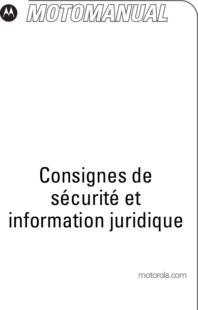 motorola.comConsignes de sécurité et information juridique