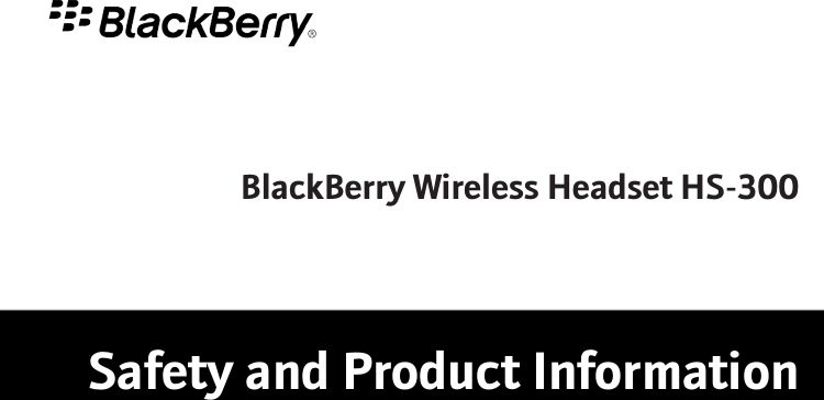 BlackBerry Wireless Headset HS-300Safety and Product Information