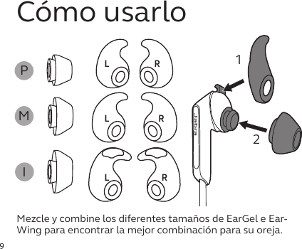 9Cómo usarloMezcle y combine los diferentes tamaños de EarGel e Ear-Wing para encontrar la mejor combinación para su oreja.RRRLLLPMIjabra12