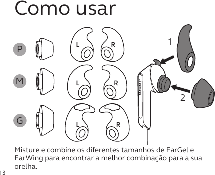 13Como usarMisture e combine os diferentes tamanhos de EarGel e EarWing para encontrar a melhor combinação para a sua orelha.RRRLLLPMGjabra12