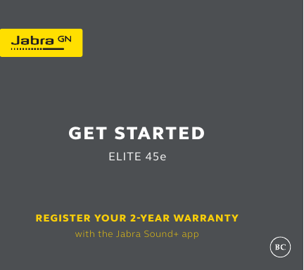 GET STARTED  ELITE 45eREGISTER YOUR 2-YEAR WARRANTY with the Jabra Sound+ app