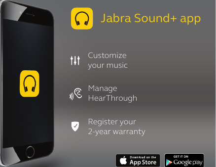 Jabra Sound+ appCustomizeyour musicManage  HearThroughRegister your  2-year warranty