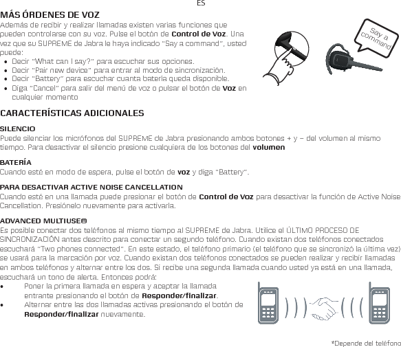 ES• Pulsar el botón de Responder/finalizar una vez para finalizar la primera llamada y pulsarlo nuevamente para aceptar la llamada entrante.DESCARGA DE ACTUALIZACIONES DE LOS PROGRAMAS E IDIOMAS ADICIONALESVisite jabra.com/SUPREME para descargar las actualizaciones más recientes de los programas e idiomas adicionales.