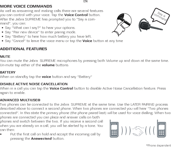 EN• Switch between the two active calls by pressing the Answer/end button again.• Tap the Answer/end button once to end the first call and tap again to accept the incoming call.DOWNLOAD FIRMWARE UPDATES AND ADDITIONAL LANGUAGESGo to jabra.com/SUPREME to download the latest firmware, and additional languages.