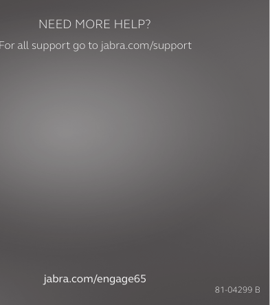 jabra.com/engage65NEED MORE HELP?For all support go to jabra.com/support81-04299 B