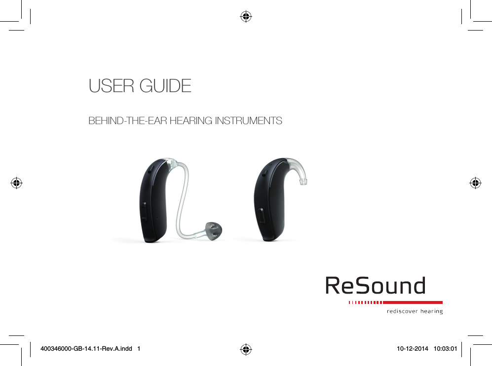 USER GUIDEBEHIND-THE-EAR HEARING INSTRUMENTS400346000-GB-14.11-Rev.A.indd   1 10-12-2014   10:03:01