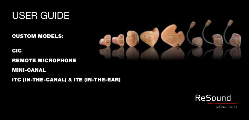 USER GUIDECUSTOM MODELS:CICREMOTE MICROPHONEMINI-CANALITC (IN-THE-CANAL) &amp; ITE (IN-THE-EAR)