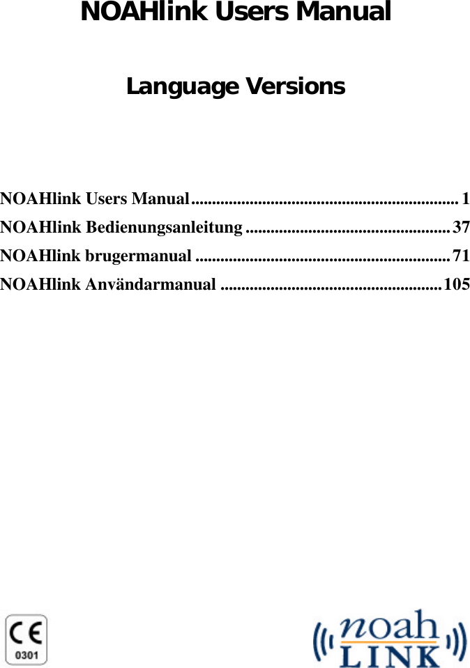 NOAHlink Users ManualLanguage VersionsNOAHlink Users Manual................................................................1NOAHlink Bedienungsanleitung.................................................37NOAHlink brugermanual .............................................................71NOAHlink Användarmanual .....................................................105